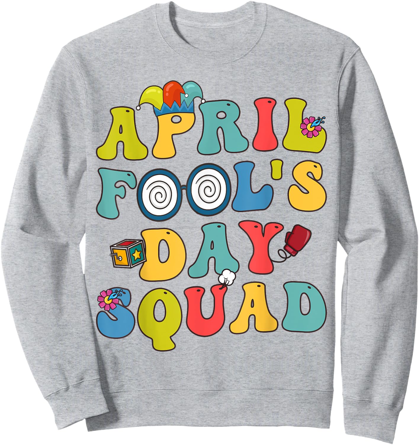 Funny April Fools Day Squad Pranks Quote April Fool's Day Sweatshirt - Sweatshirt | Ash