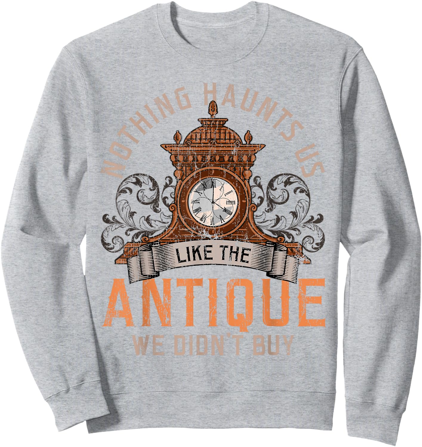 Antiques Collecting Antique Clock for Antique Collector Sweatshirt - Sweatshirt | Ash
