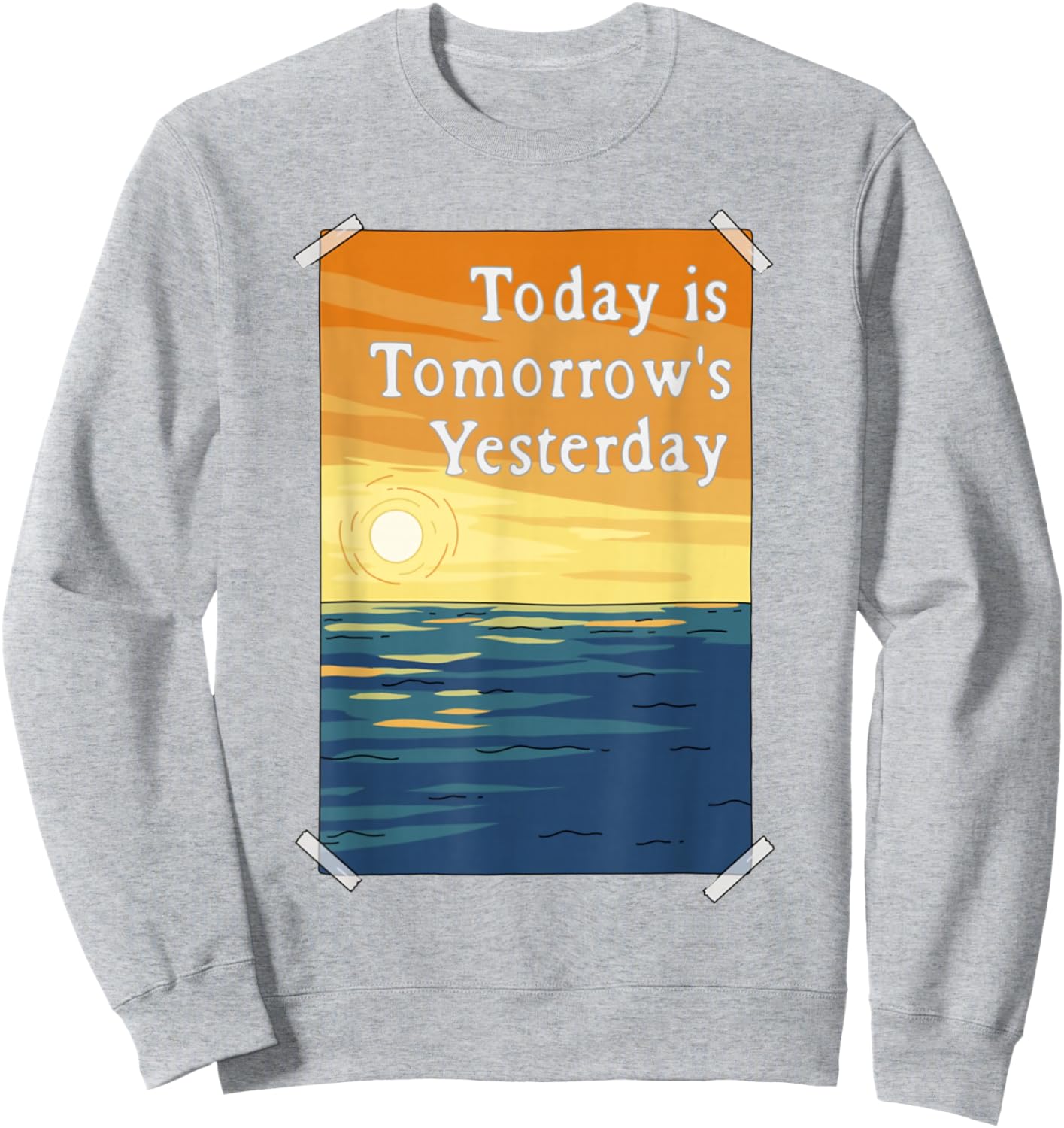 Today is Tomorrow's Yesterday Sweatshirt - Sweatshirt | Ash