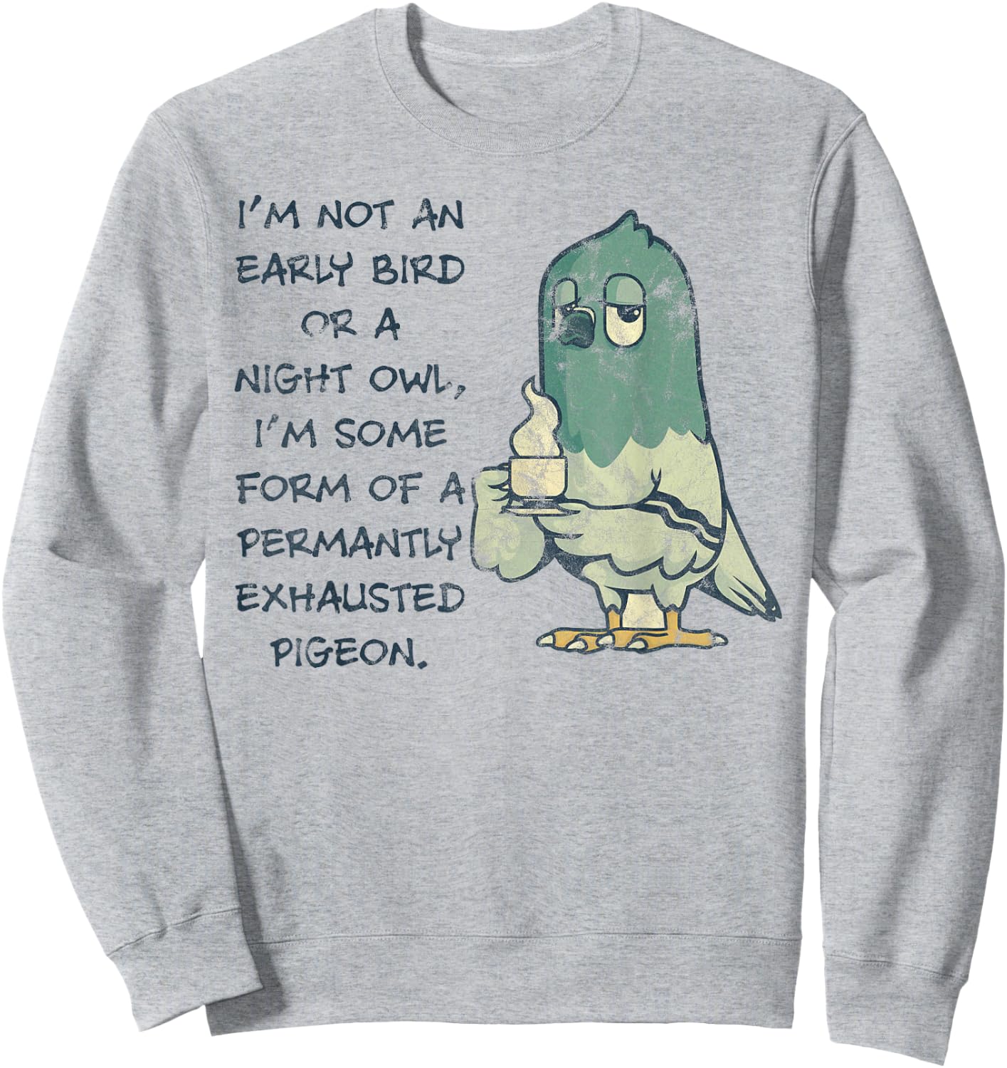 I'm Not An Early Bird Or A Night Owl Permanent Pigeon Sweatshirt - Sweatshirt | Ash