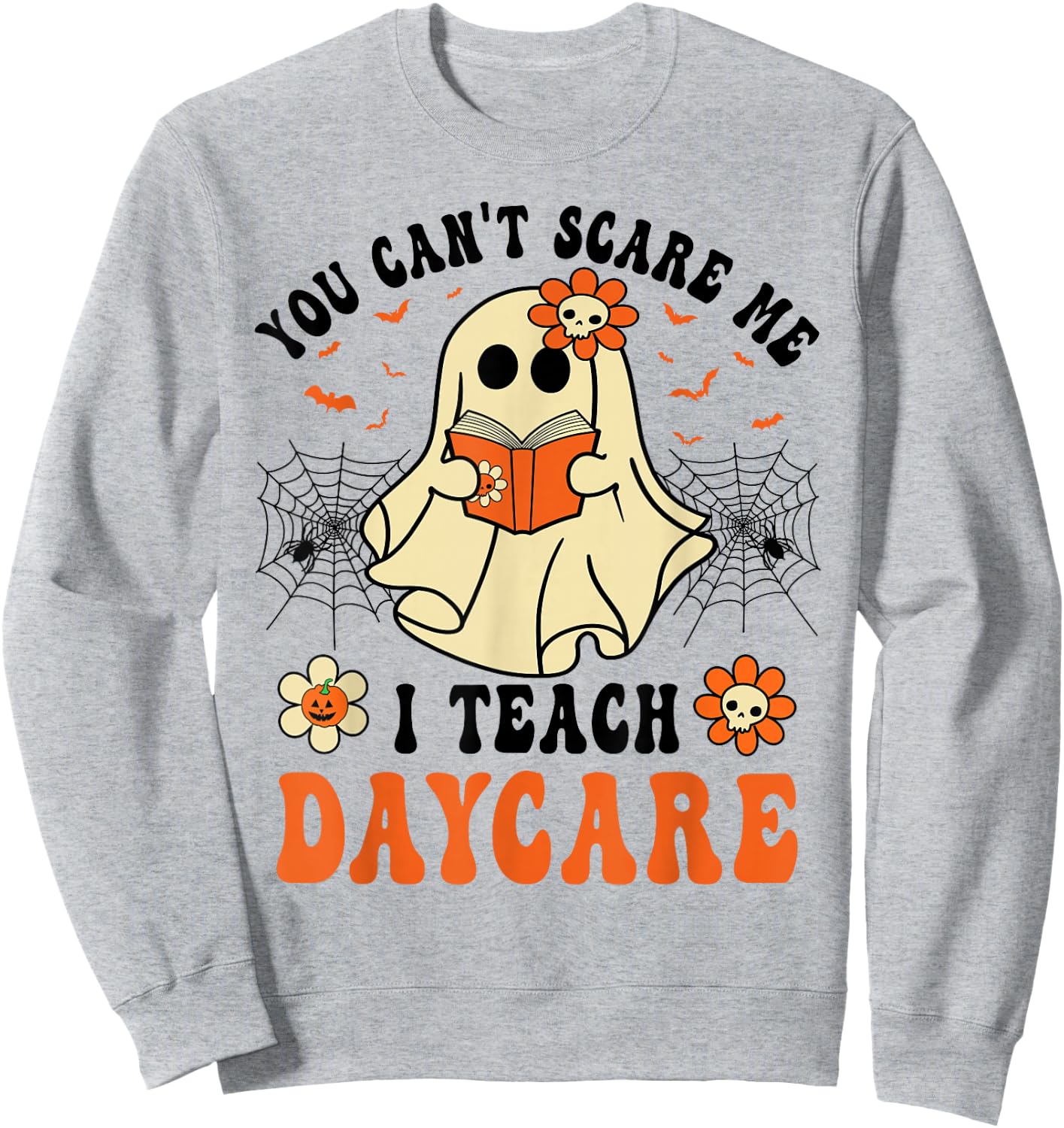 You Can't Scare Me I Teach Daycare Teacher Halloween Ghost Sweatshirt - Sweatshirt | Ash