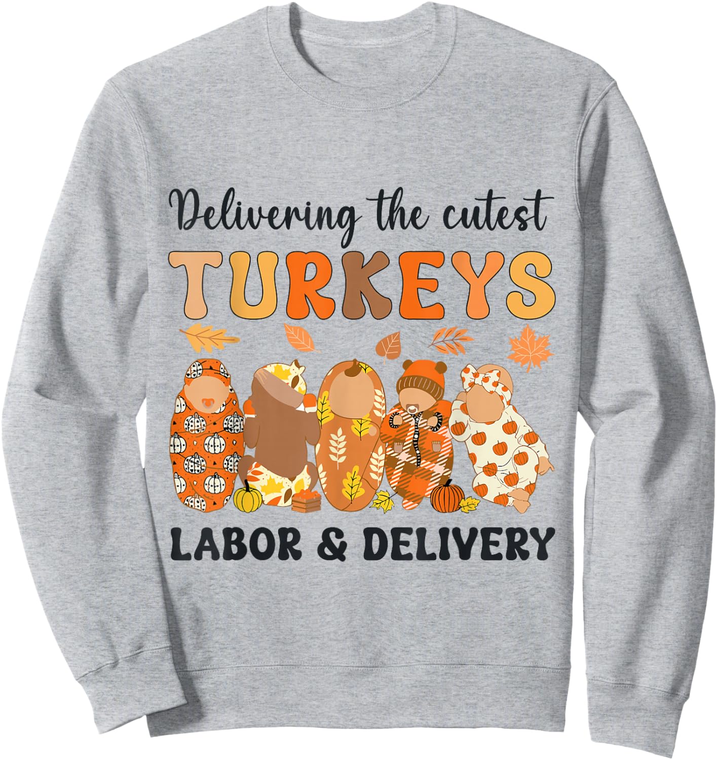 L&D Nurse Thanksgiving Delivering The Cutest Little Turkeys Sweatshirt - Sweatshirt | Ash