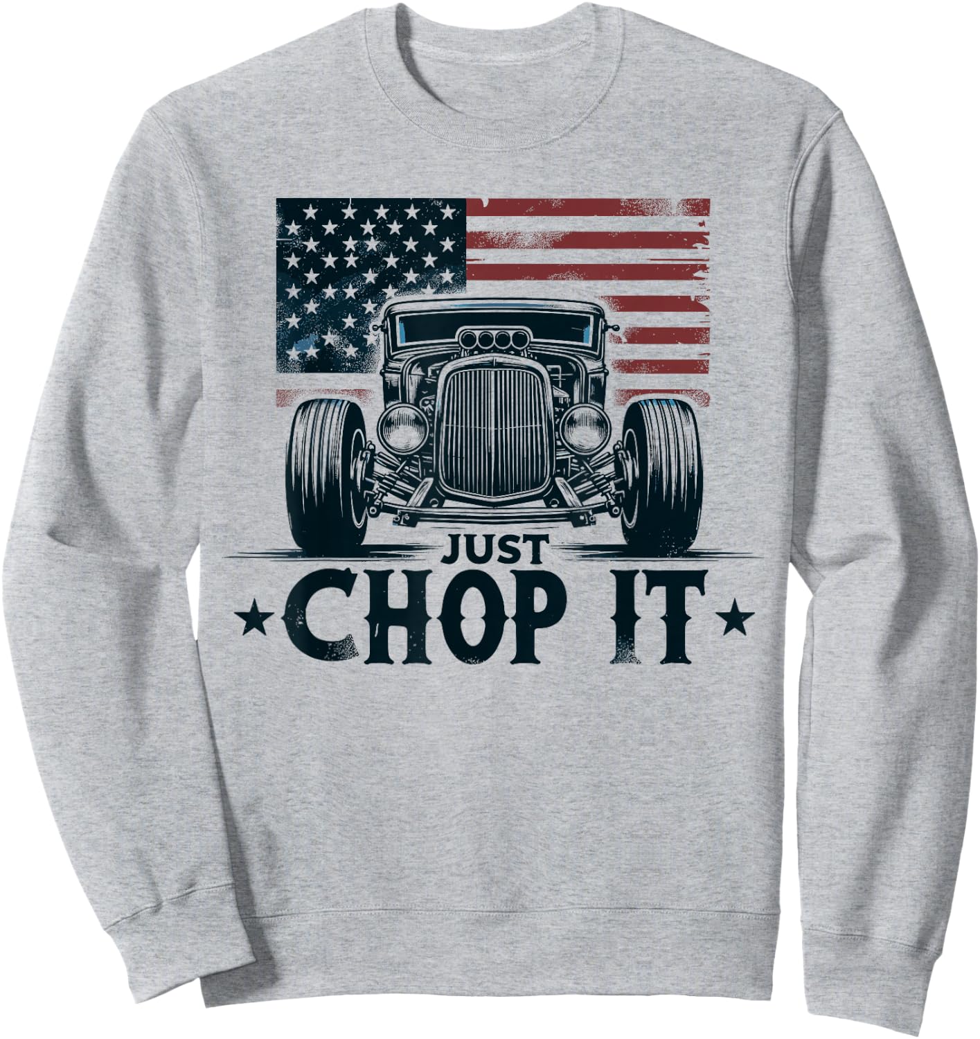 Hot Rod Mechanic, Just Chop It Vintage Patriotic Rat Rod Car Sweatshirt - Sweatshirt | Ash