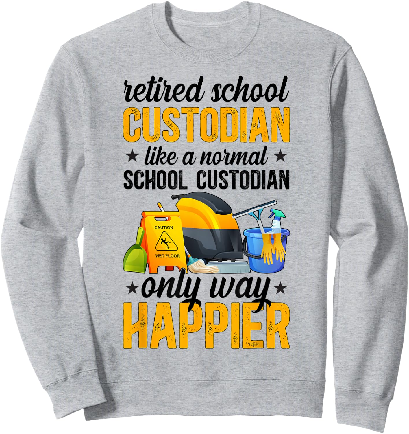 Retired School Custodian Happy School Custodian Retirement Sweatshirt - Sweatshirt | Ash
