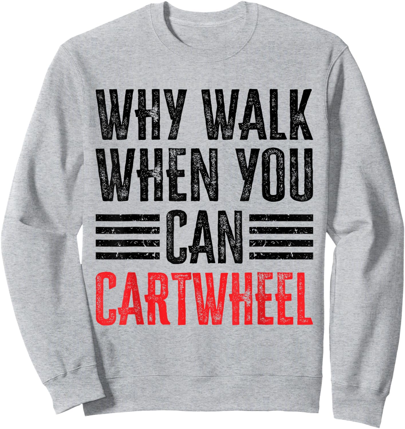 Why Walk When You Can Cartwheel Sweatshirt - Sweatshirt | Ash