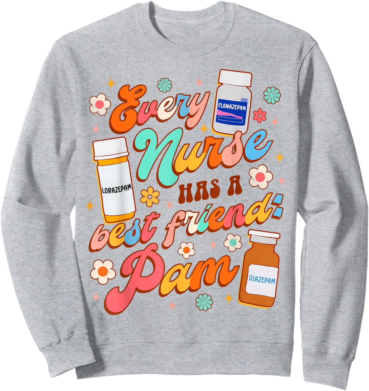 Funny Nurse Life Nursing Every Nurse Has A Best Friend PAM Sweatshirt - Sweatshirt | Ash