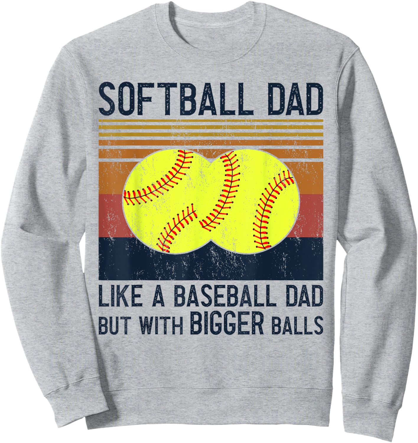 Soft Ball Dad Like A Baseball Dad With Bigger Balls Sweatshirt - Sweatshirt | Ash
