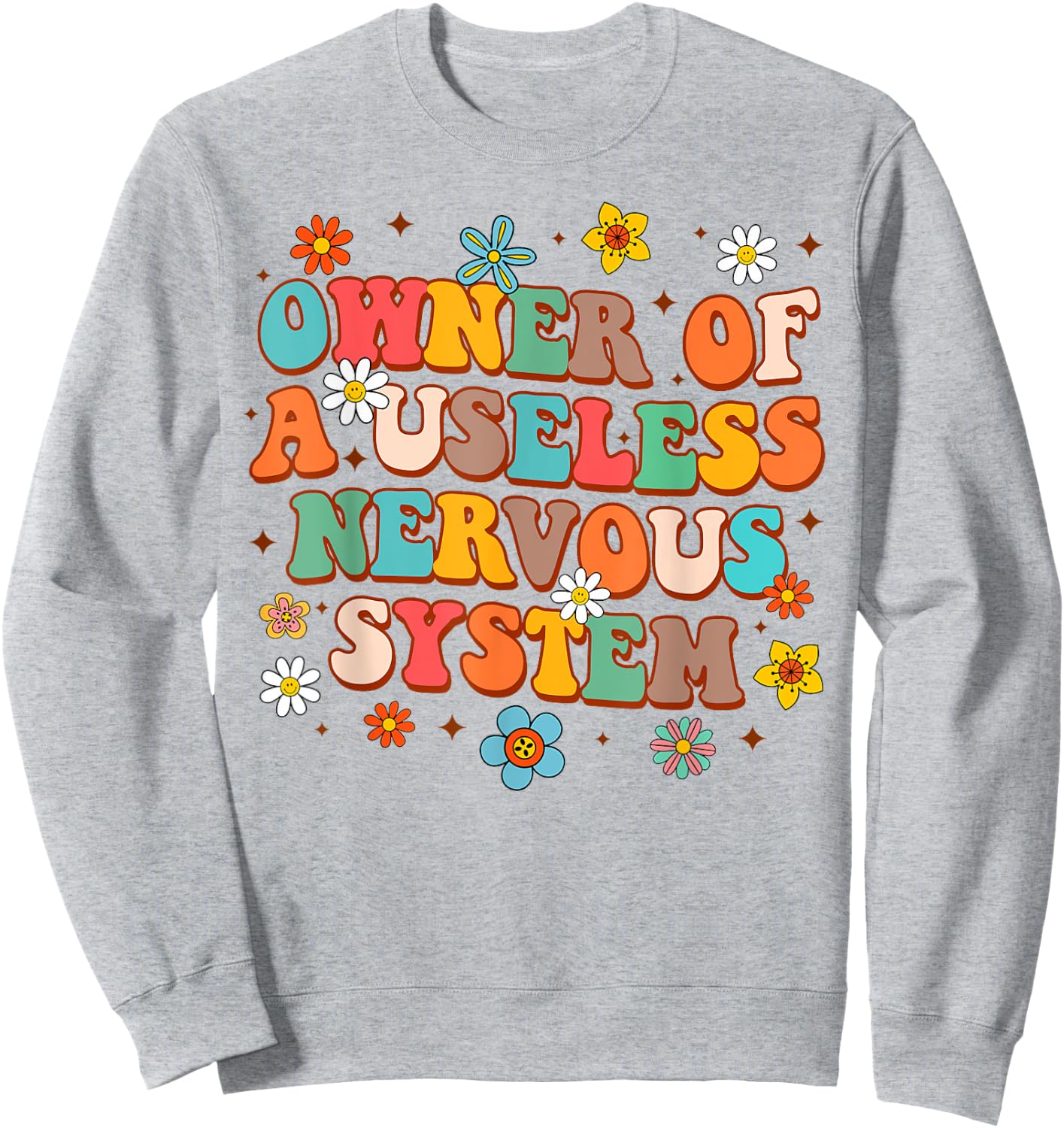 POTS Awareness Funny Owner Of A Useless Nervous System Sweatshirt - Sweatshirt | Ash