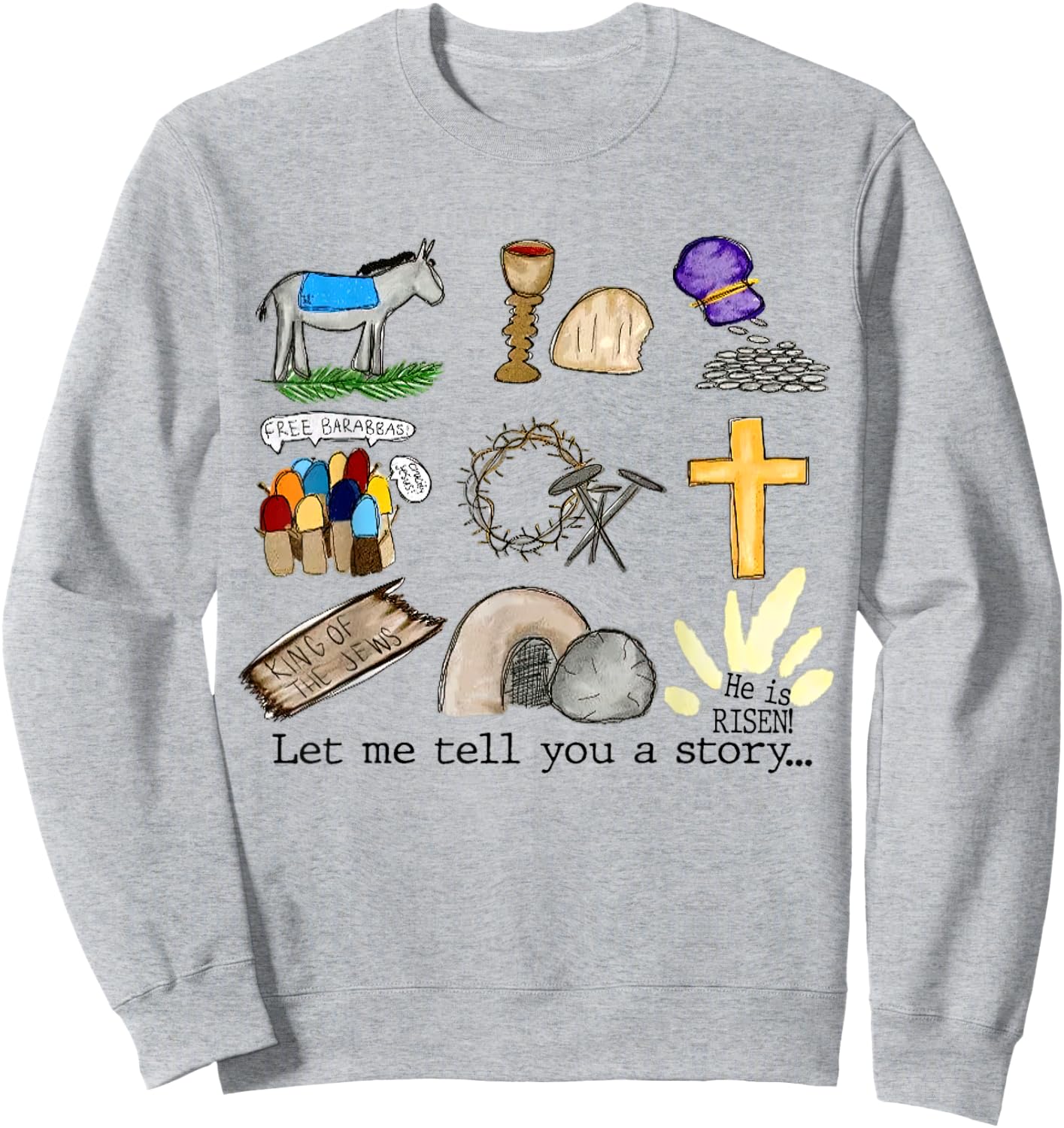 Let Me Tell You A Story, He Is Risen, Easter Is For Jesus Sweatshirt - Sweatshirt | Ash