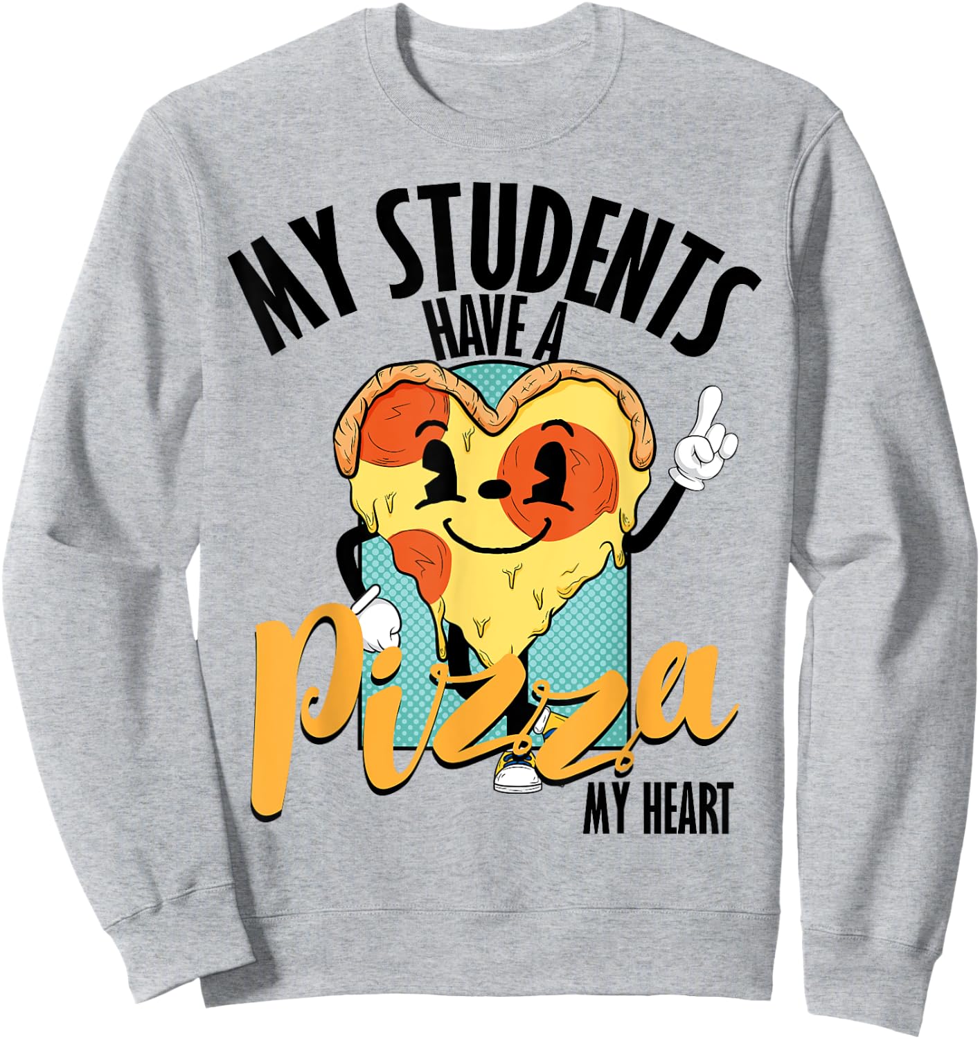 Funny Valentine Pizza My Students Have Pizza Of My Heart Sweatshirt - Sweatshirt | Ash