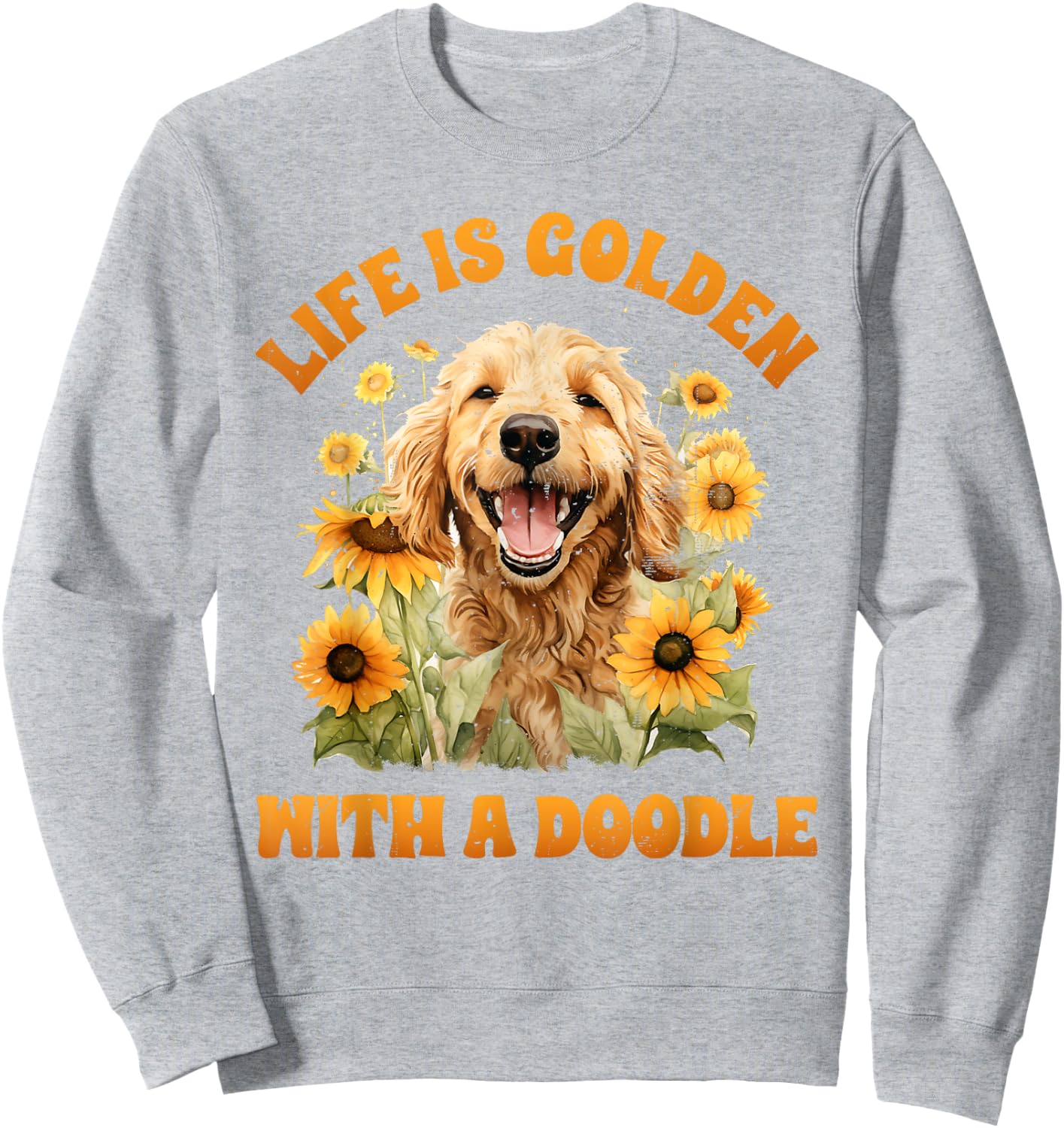 Life is Gold with a Doodle Dog Lover Goldendoodle Sweatshirt - Sweatshirt | Ash