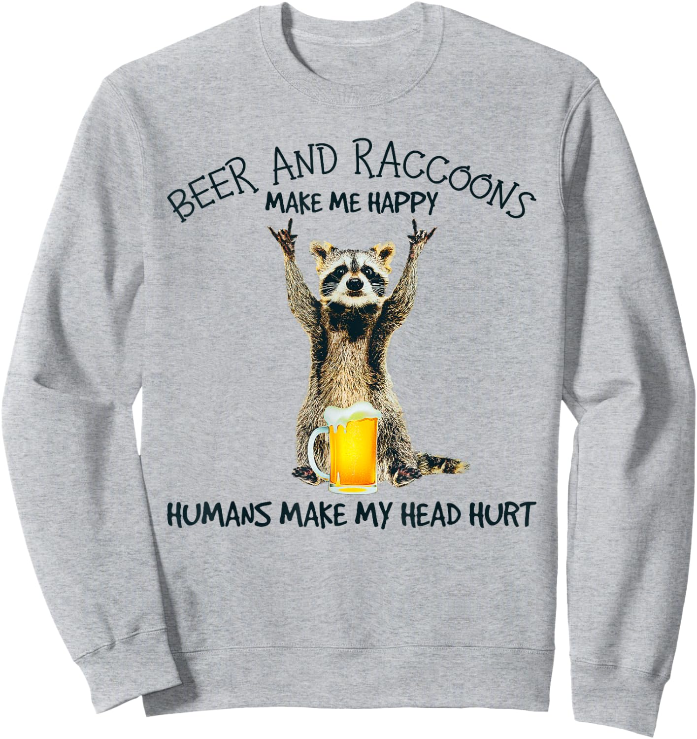 Beer And Raccoons Make Me Happy Funny Sweatshirt - Sweatshirt | Ash