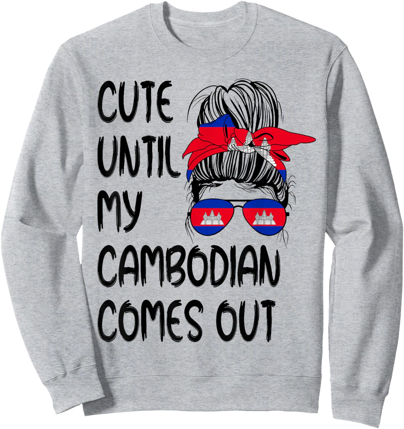 Funny Cute Until My Cambodian Comes Out Sweatshirt - Sweatshirt | Ash
