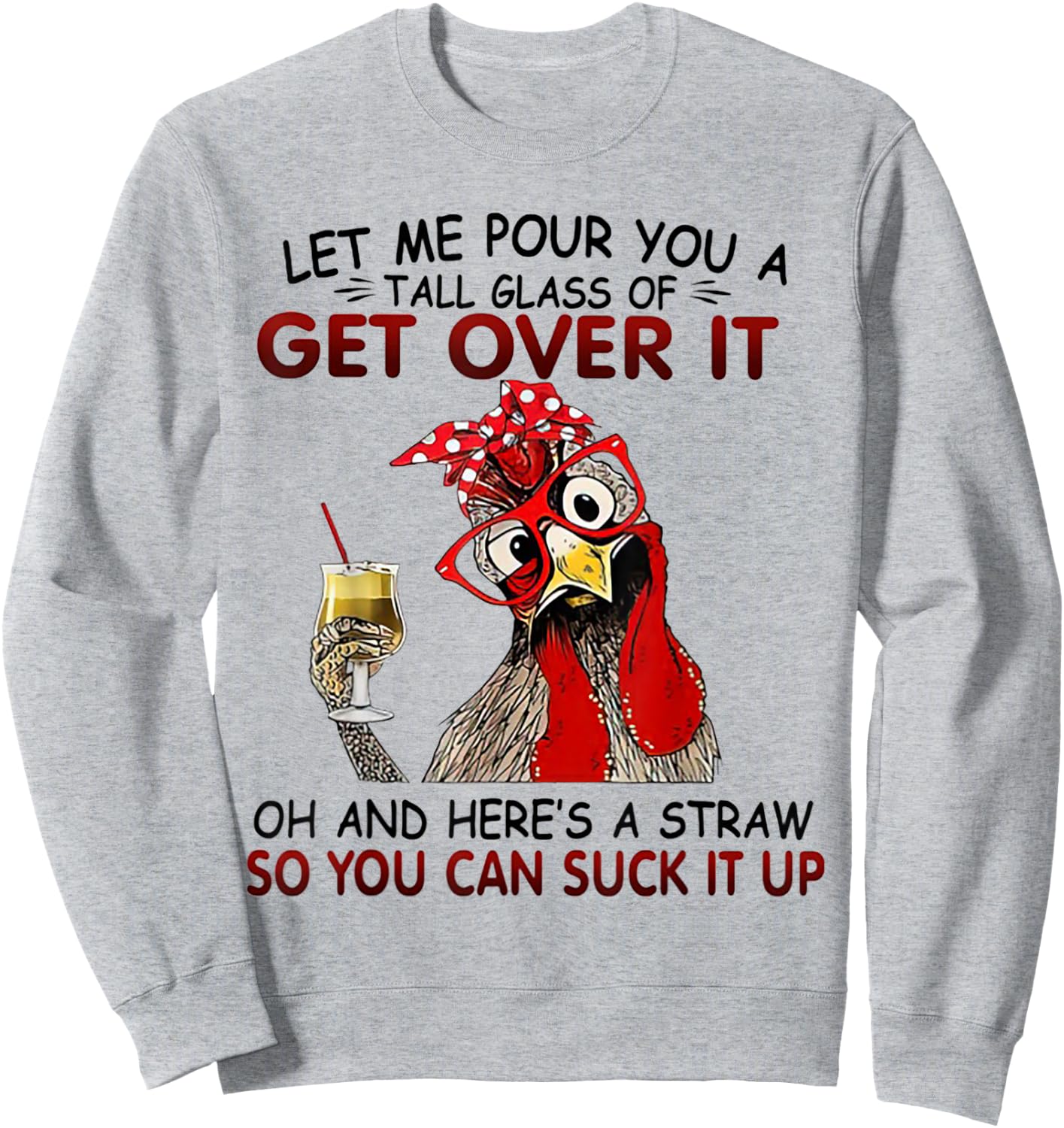 Let me Pour You A Tall Glass Of Get Over It Chicken Sweatshirt - Sweatshirt | Ash