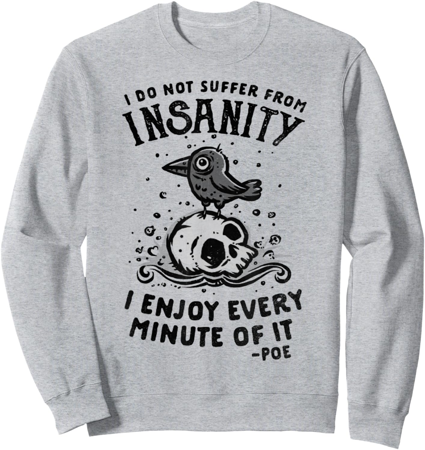I Do Not Suffer From Insanity I Enjoy Every Minute Of It Sweatshirt - Sweatshirt | Ash