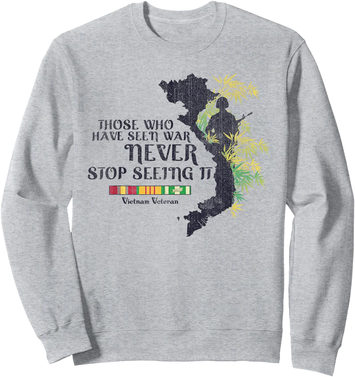 Vietnam Veteran Those Who Have Seen War Never Stop Sweatshirt - Sweatshirt | Ash