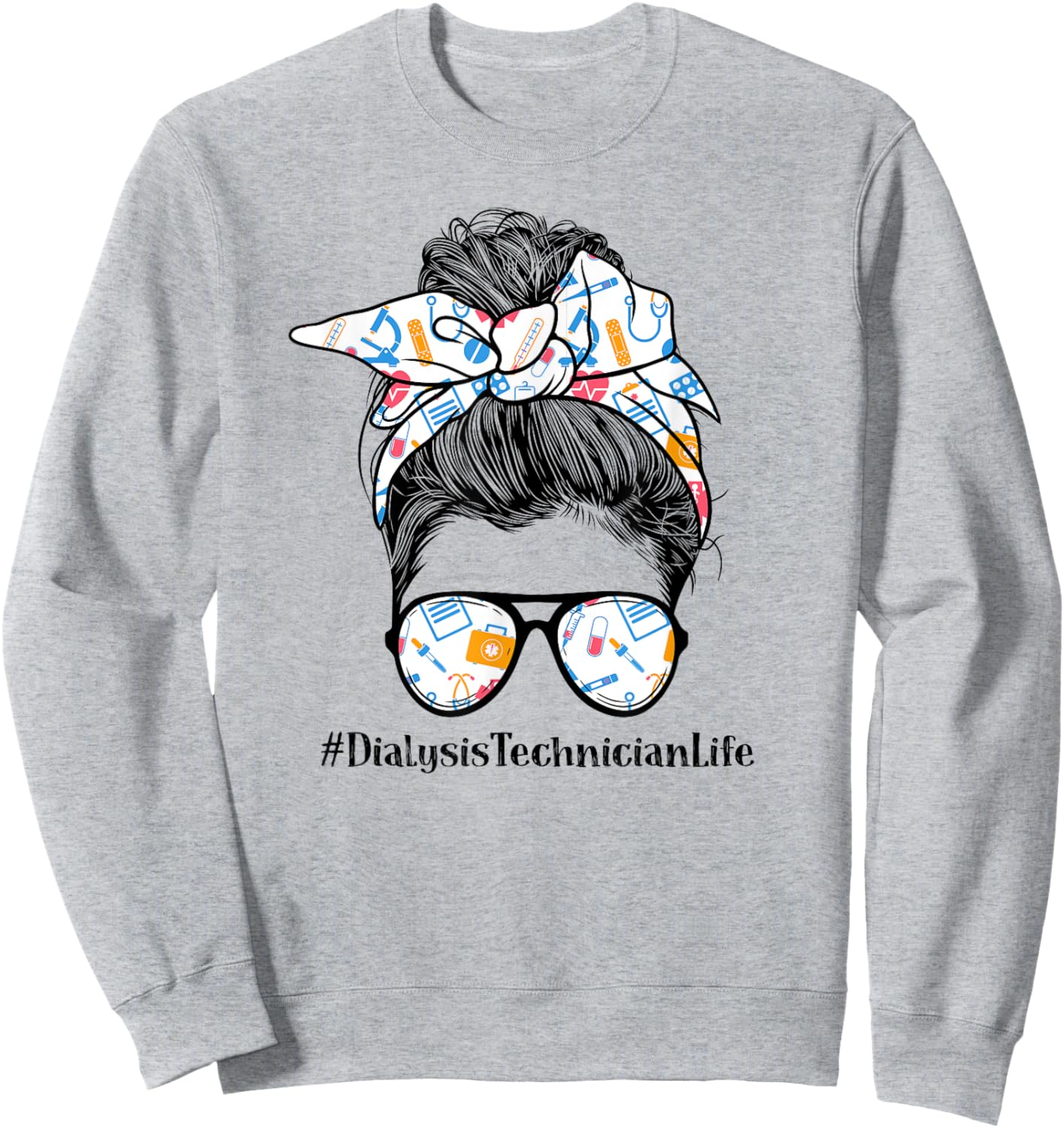 Dialysis Technician Life Appreciation Day Messy Bun Women Sweatshirt - Sweatshirt | Ash