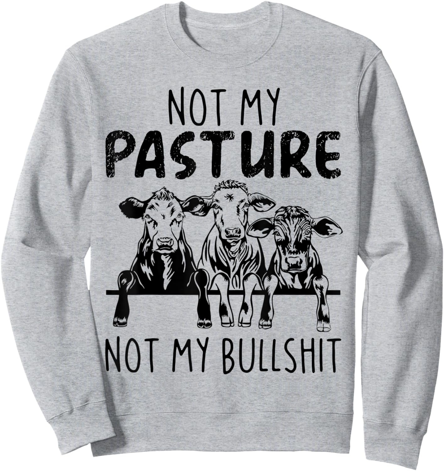Not My Pasture Not My Bullshit Funny Heifer Sweatshirt - Sweatshirt | Ash