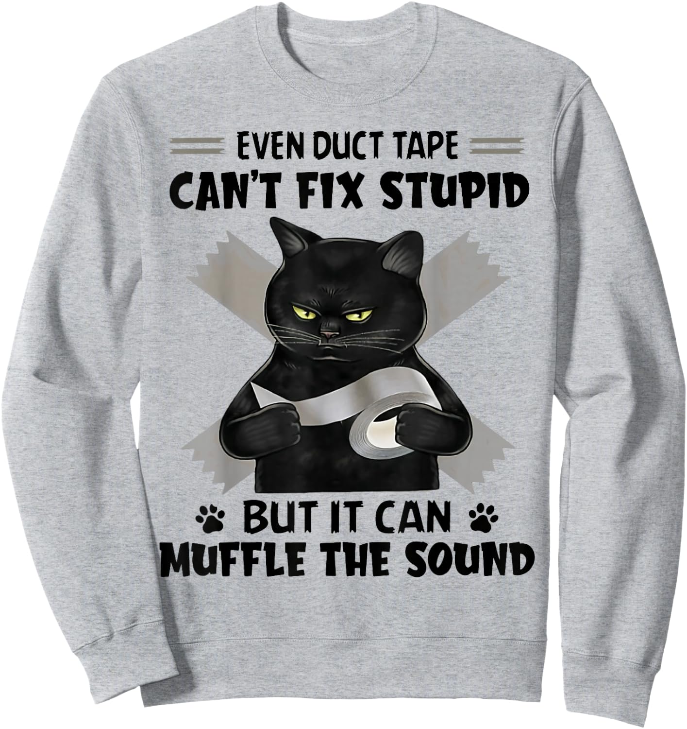Even Duct Tape Can't Fix Stupid Funny Sarcastic Black Cat Sweatshirt - Sweatshirt | Ash