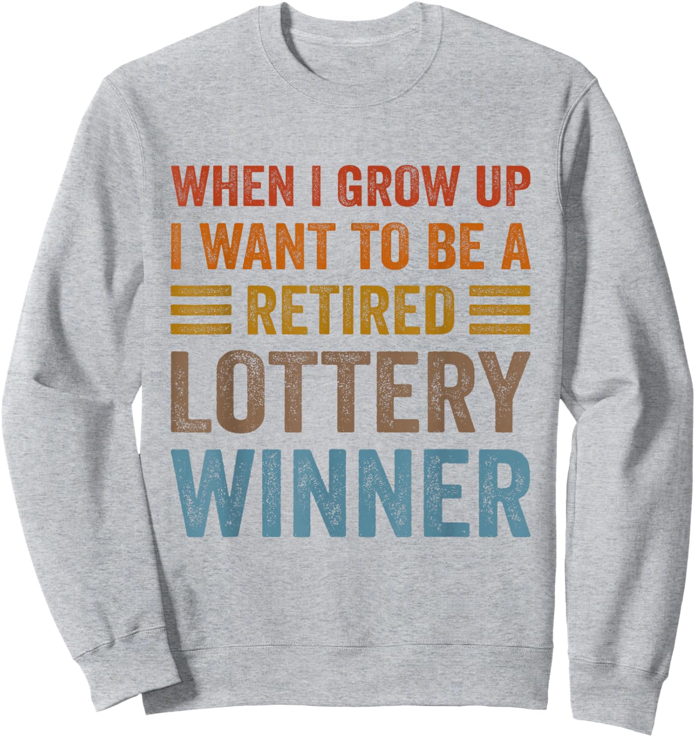 When I Grow Up I Want To Be A Retired Lottery Winner Funny Sweatshirt - Sweatshirt | Ash