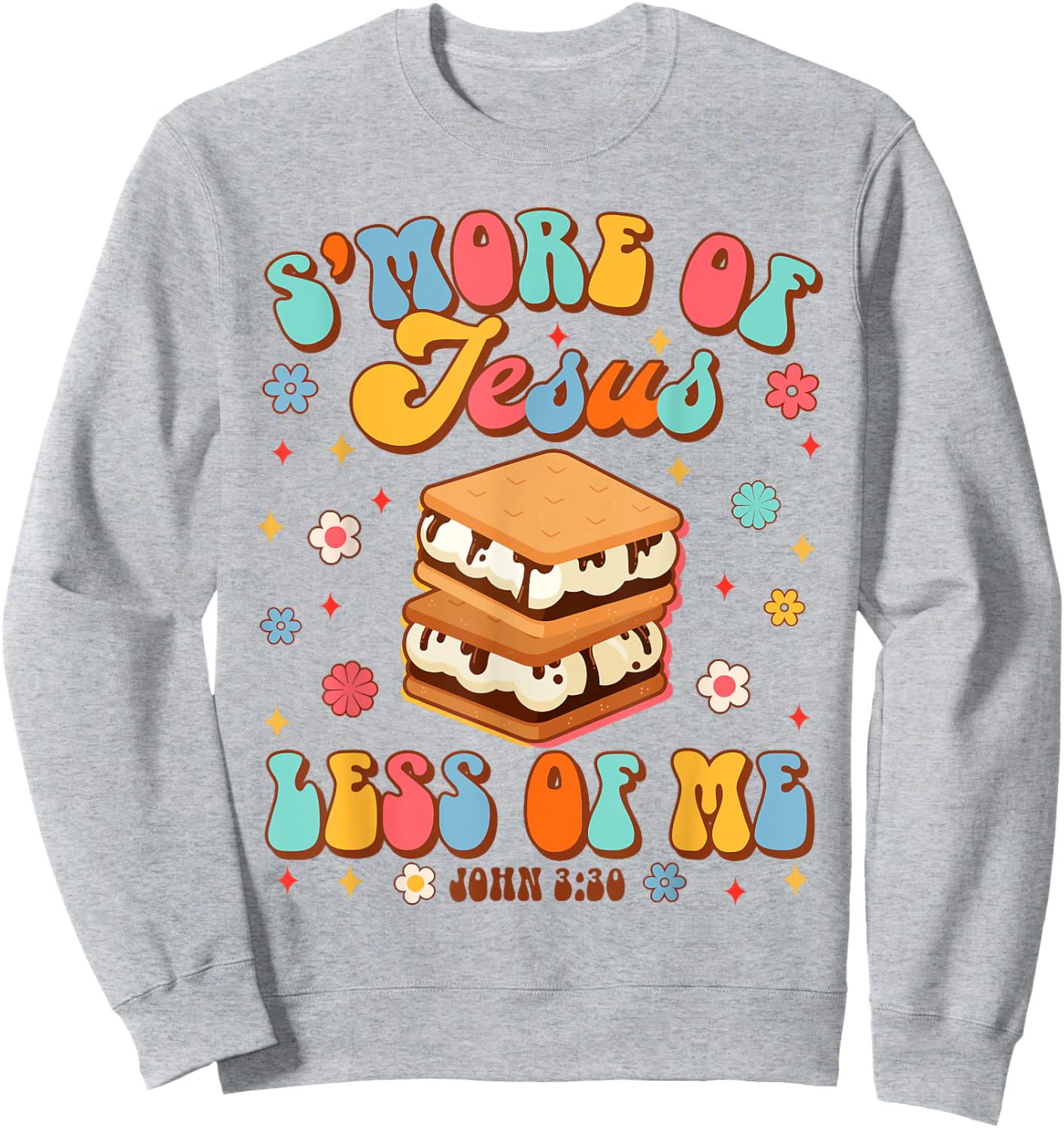 Christian Jesus God Religious S'more Of Jesus Less Of Me Sweatshirt - Sweatshirt | Ash