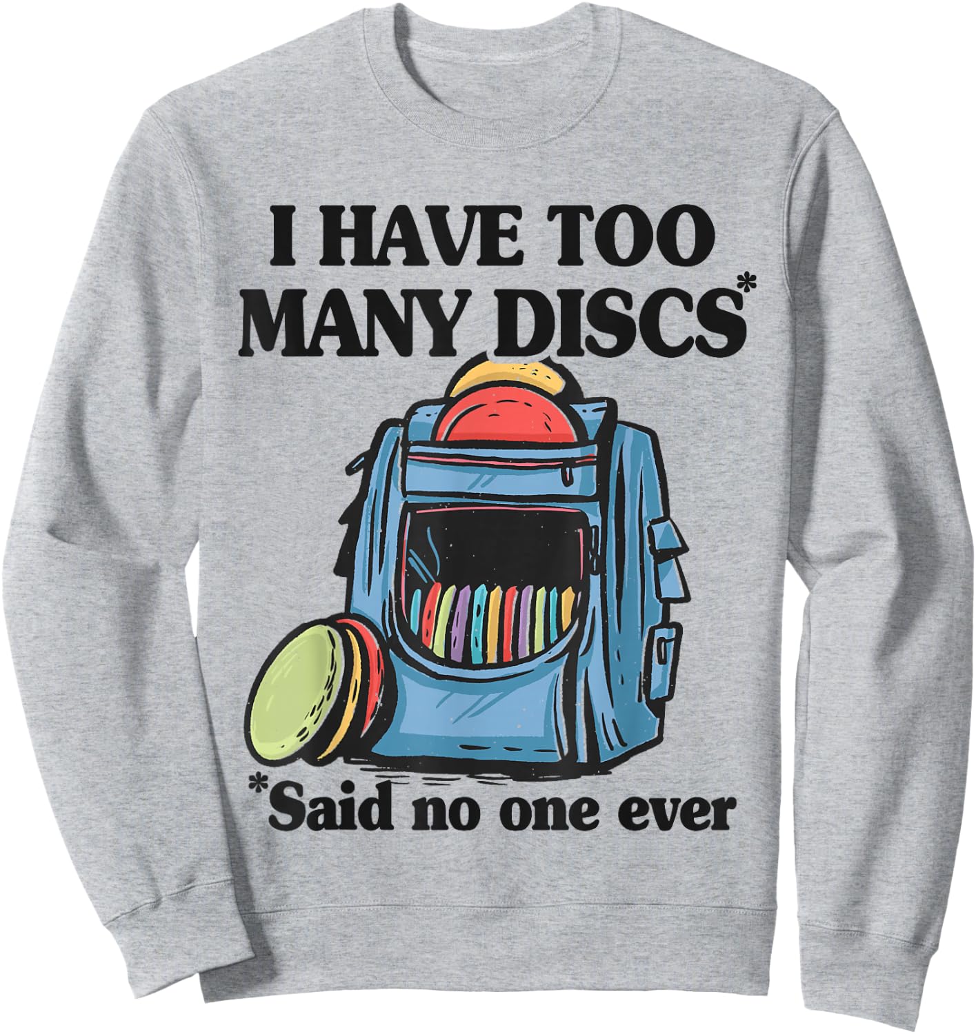 I Have Too Many Discs Disc Golf Backpack Funny Disc Golf Sweatshirt - Sweatshirt | Ash