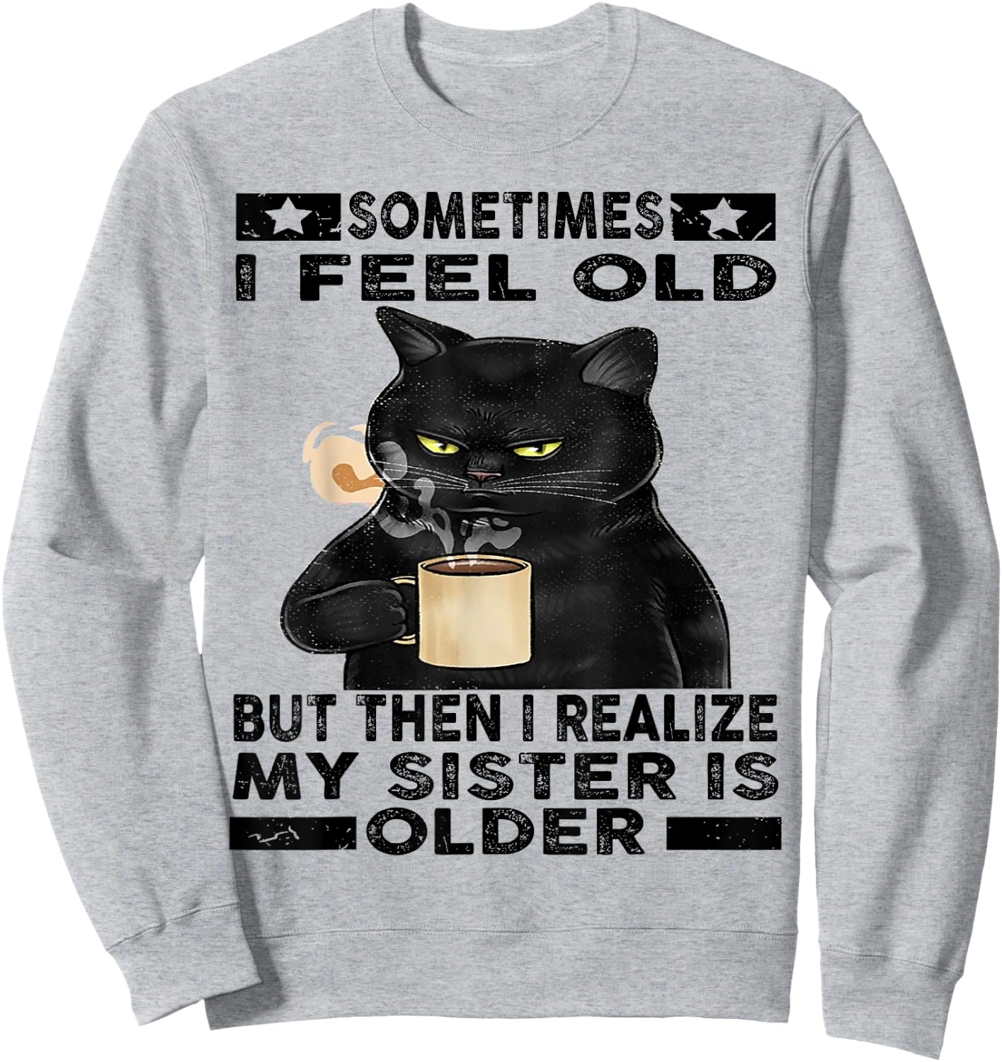 Cat Sometimes I Feel Old But Then I Realize My Sister Is Women Sweatshirt - Sweatshirt | Ash