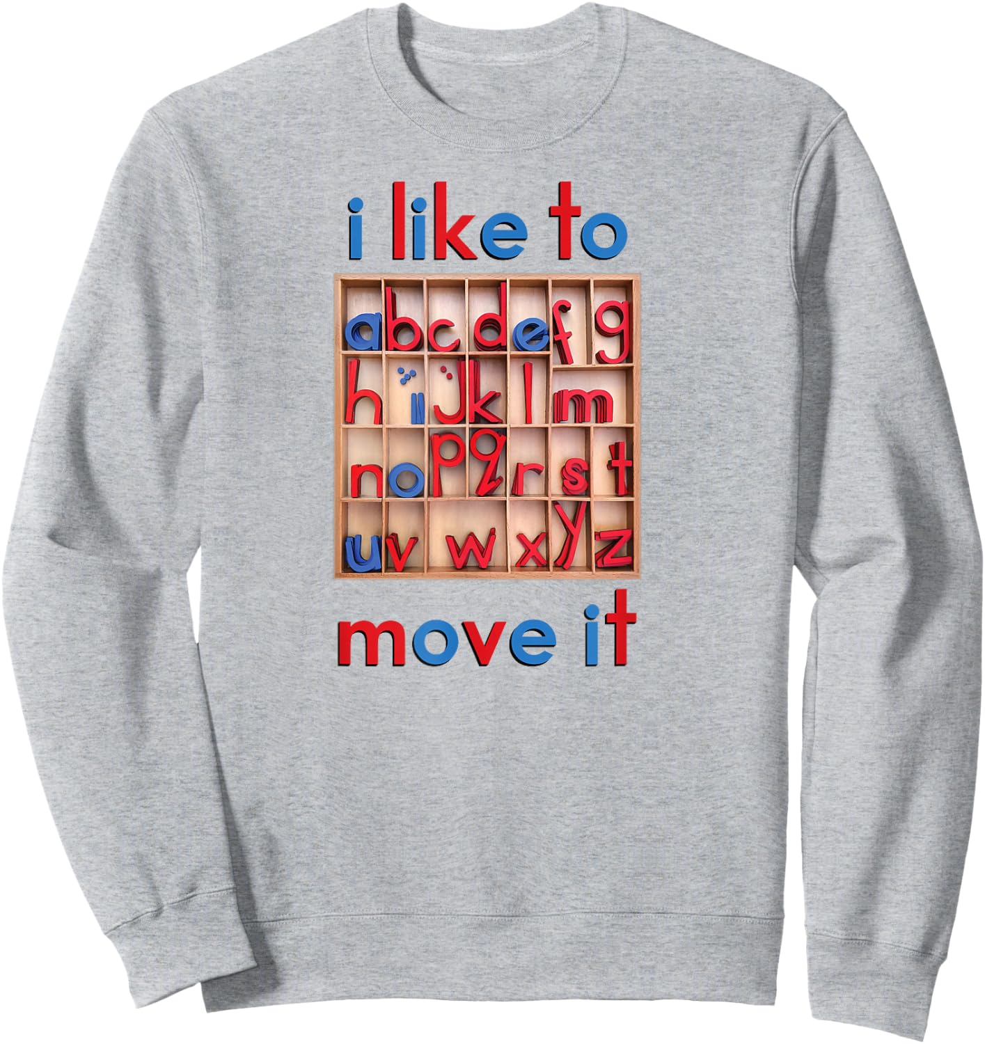 Montessori Movable Alphabet - I Like to Move It - Funny Sweatshirt - Sweatshirt | Ash