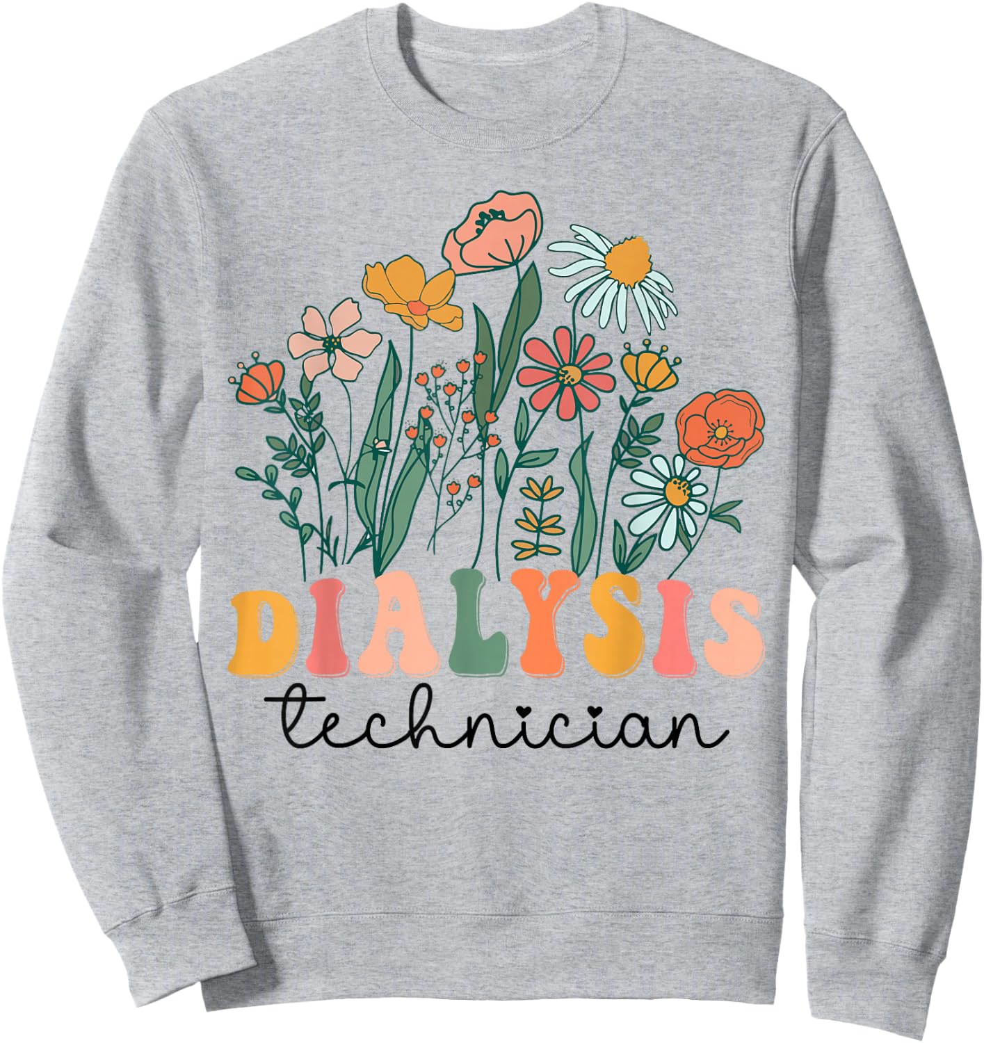 Groovy Wildflower Dialysis Technician Sweatshirt - Sweatshirt | Ash