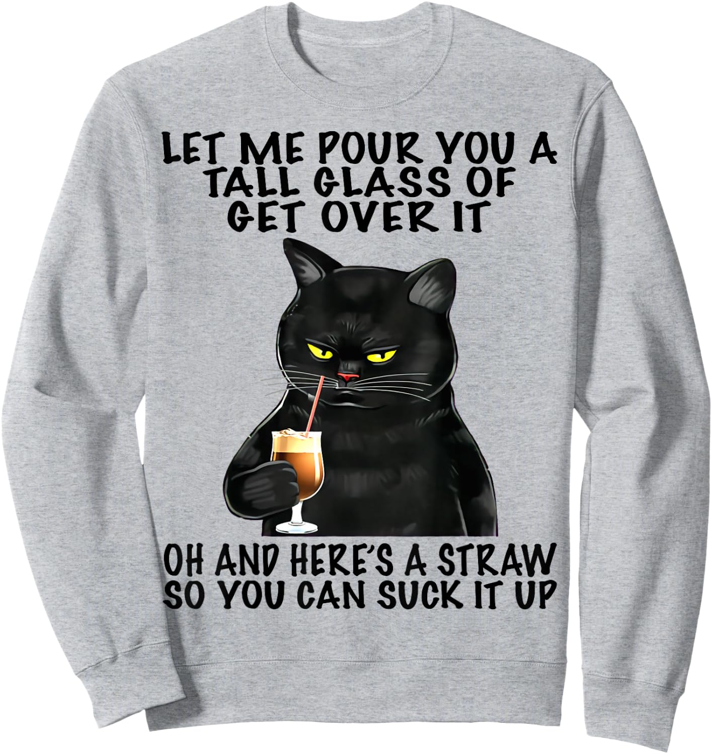 Let Me Pour You A Tall Glass Of Get Over It Funny Black Cat Sweatshirt - Sweatshirt | Ash