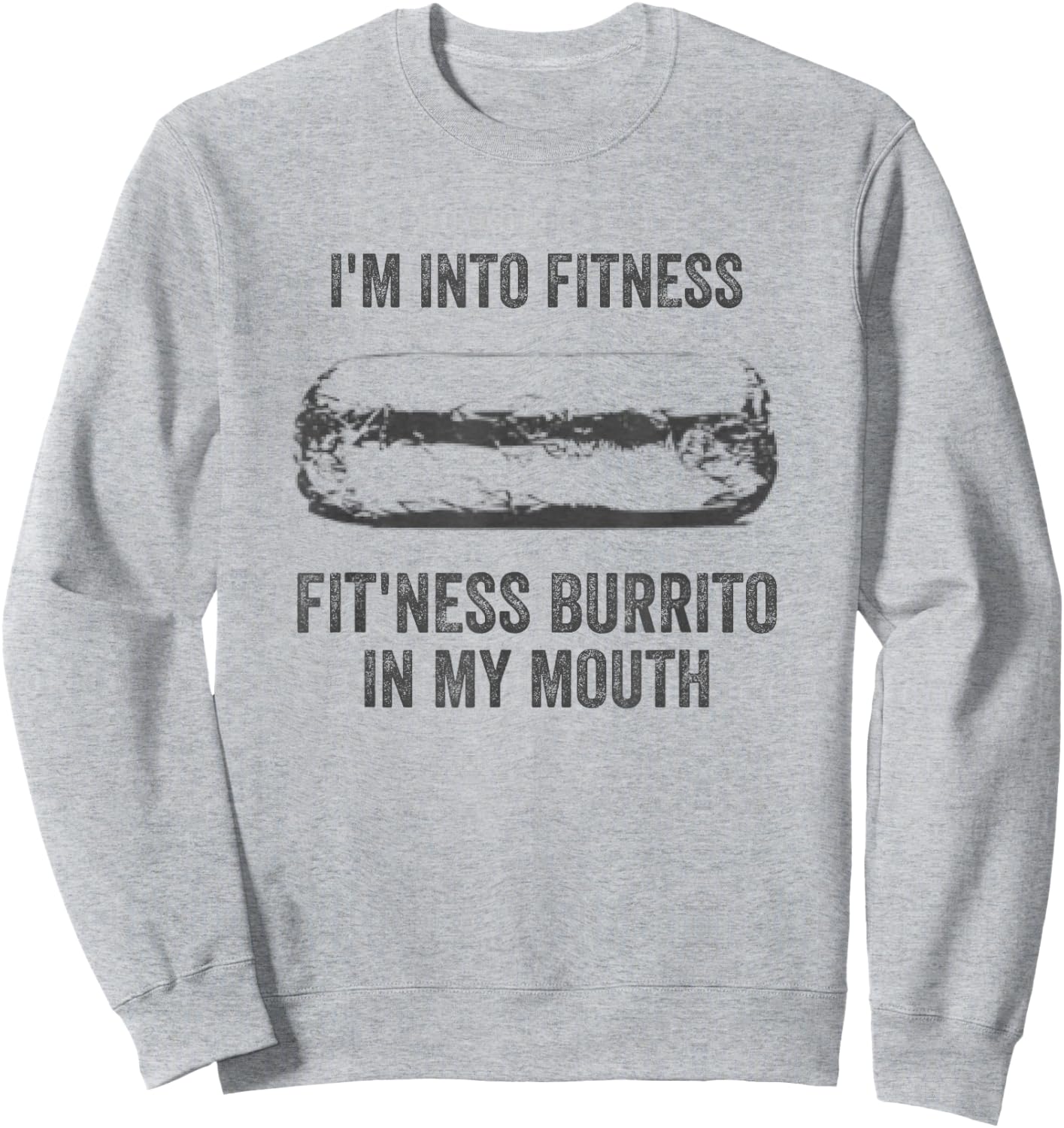 I'm Into Fitness Fitness Burrito In My Mouth Mexican Party Sweatshirt - Sweatshirt | Ash