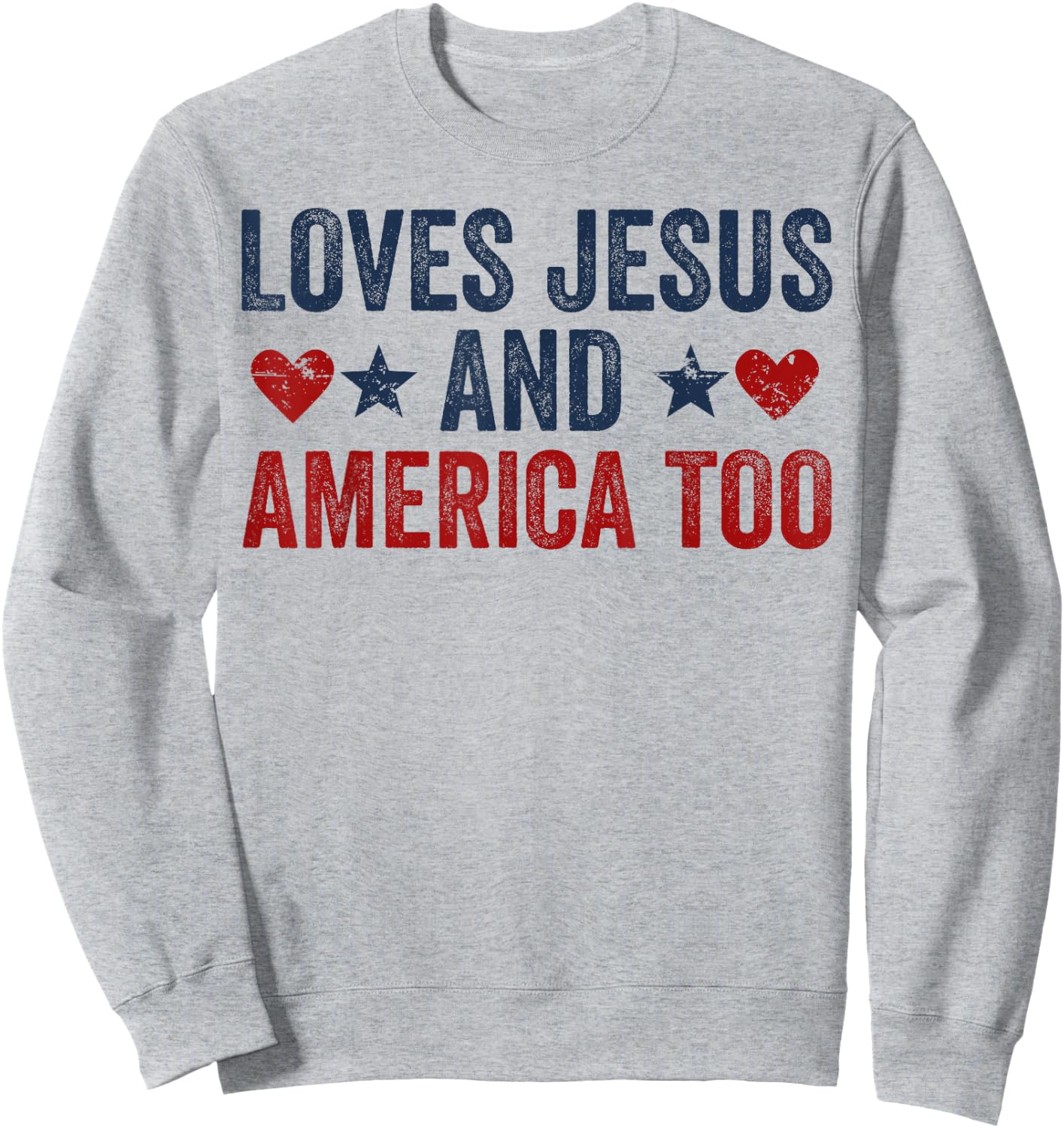 Loves Jesus and America Too God Christian 4th of July Sweatshirt - Sweatshirt | Ash