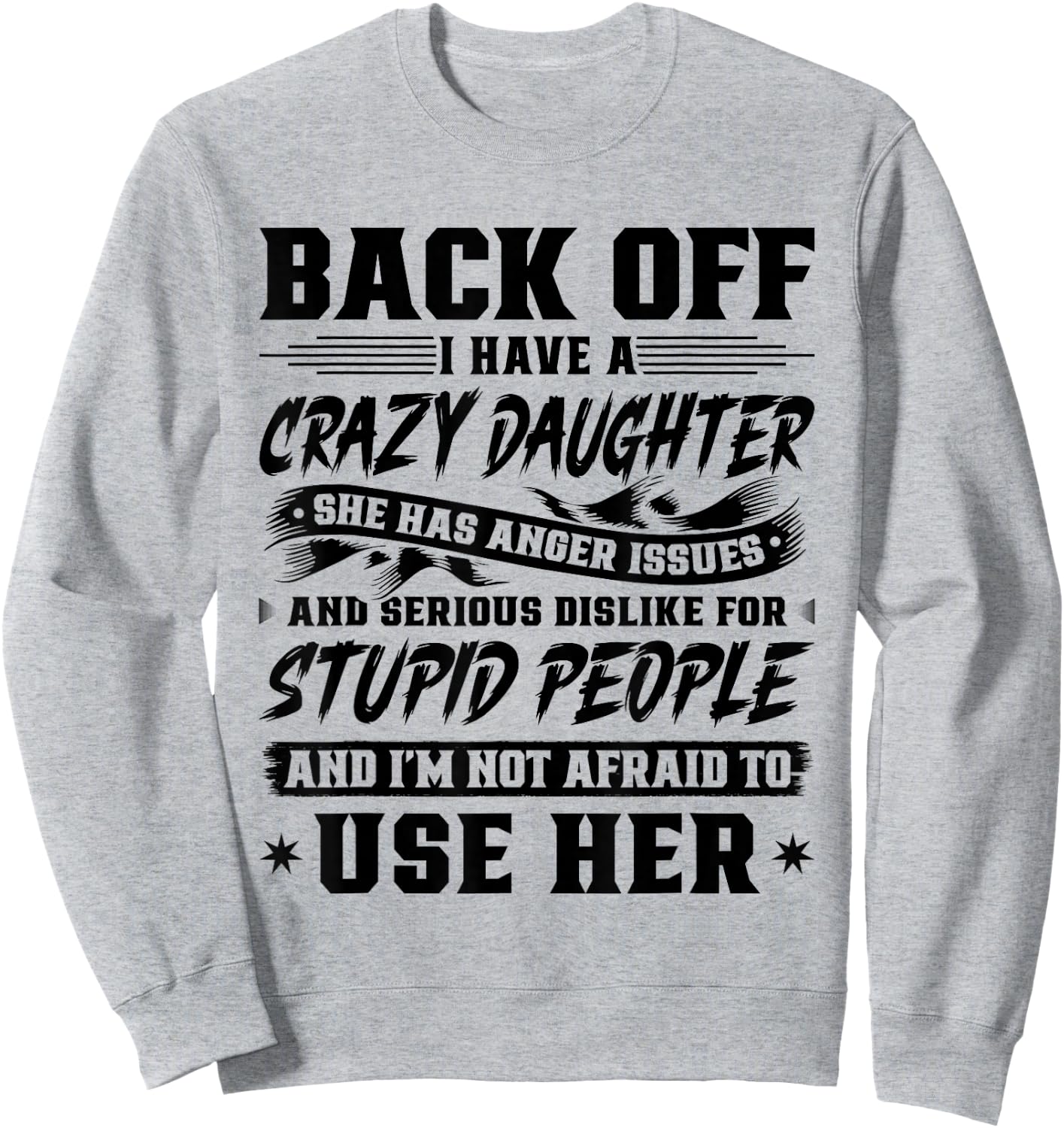 Back Off I Have A Crazy Daughter & I'm Not Afraid to Use Her Sweatshirt - Sweatshirt | Ash