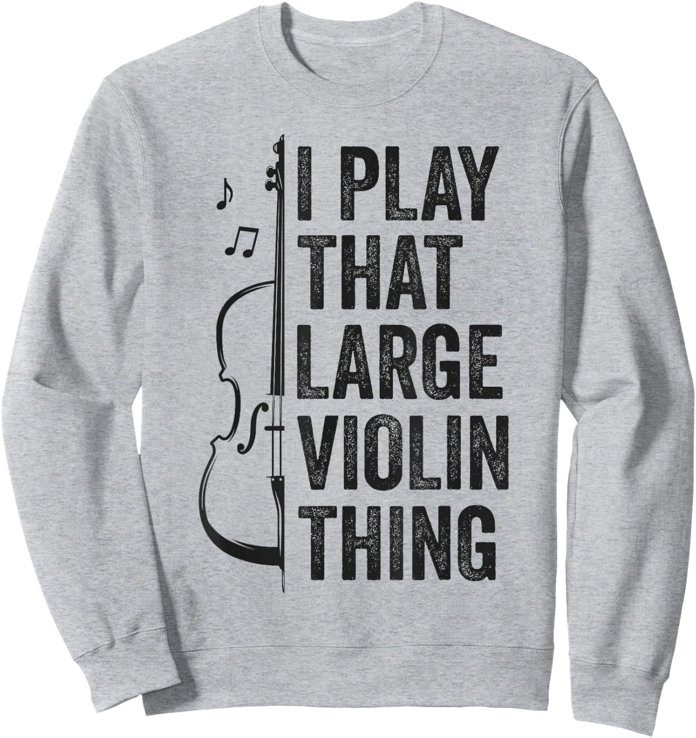 Double Bass I Play That Large Violin Thing Funny Contrabass Sweatshirt - Sweatshirt | Ash