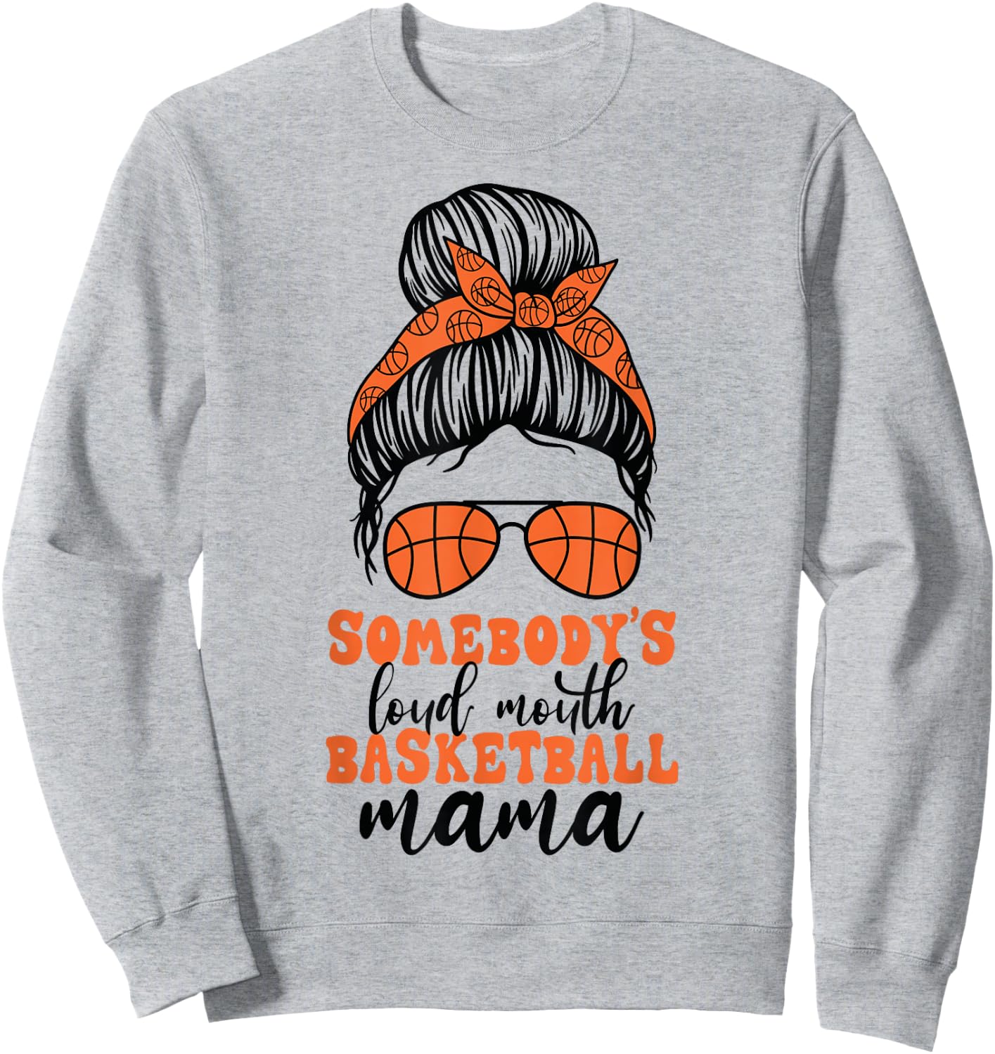 Somebody's Loud Mouth Basketball Mama Messy Bun Mom Funny Sweatshirt - Sweatshirt | Ash
