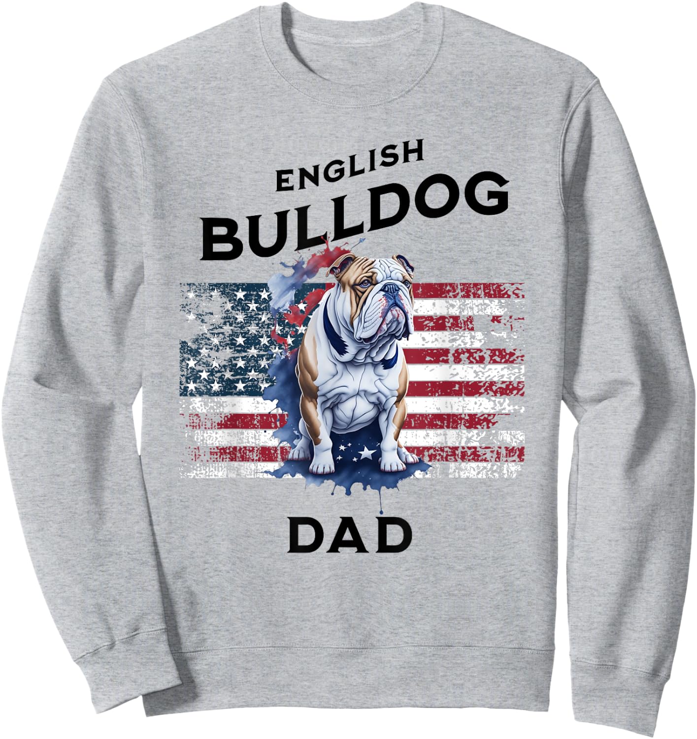 Patriotic English Bulldog Dad Print Sweatshirt - Sweatshirt | Ash