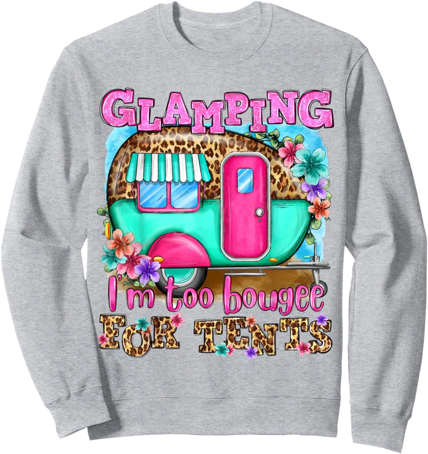 Glamping I'm too boujee for tents Leopard Camping Lover Sweatshirt - Sweatshirt | Ash