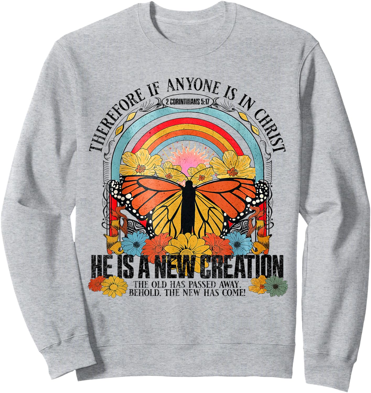Therefore If Anyone In Christ He Is A New Creation Jesus Sweatshirt - Sweatshirt | Ash