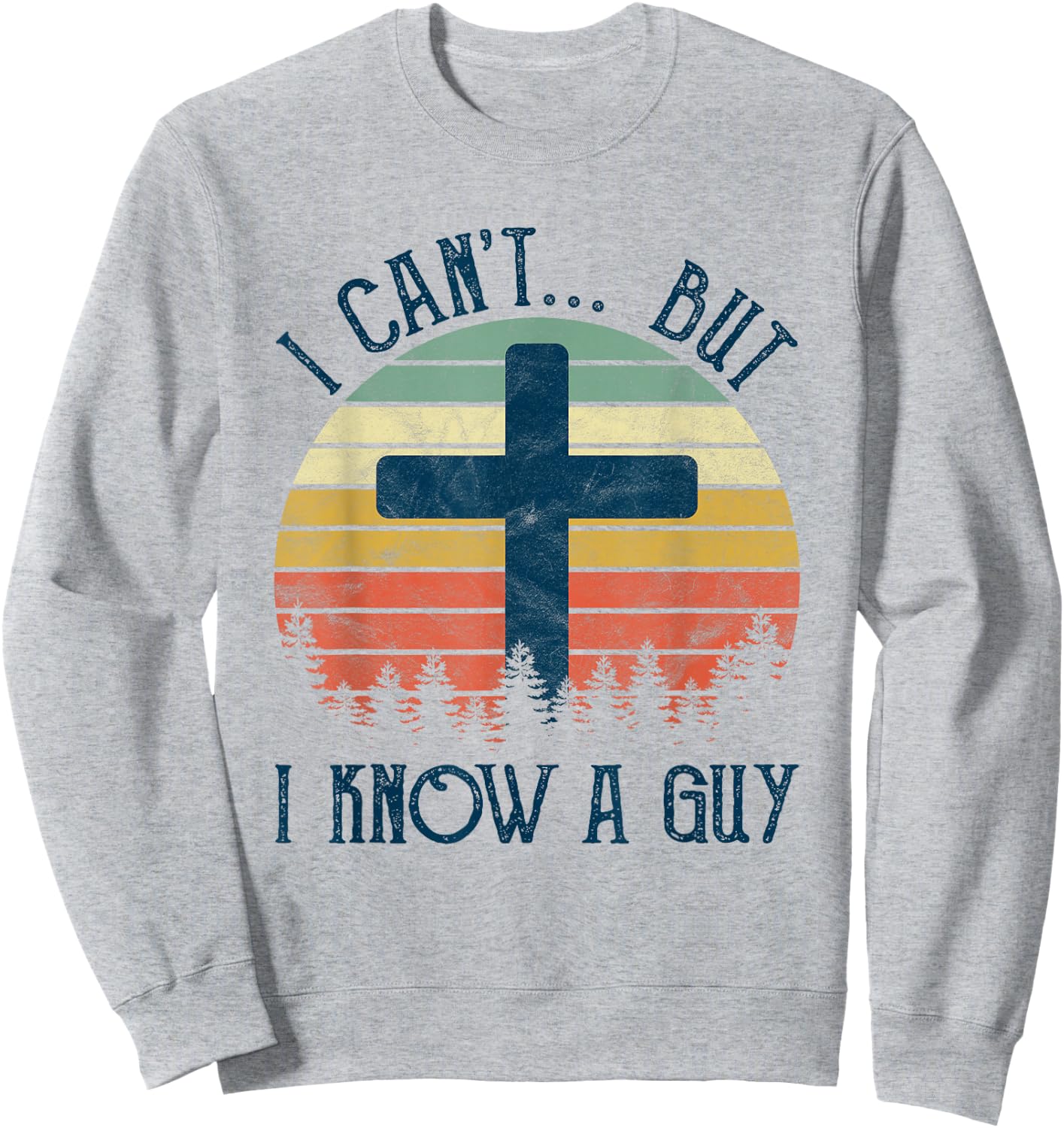I Can't But I Know A Guy Jesus Cross Funny Christian Sweatshirt - Sweatshirt | Ash