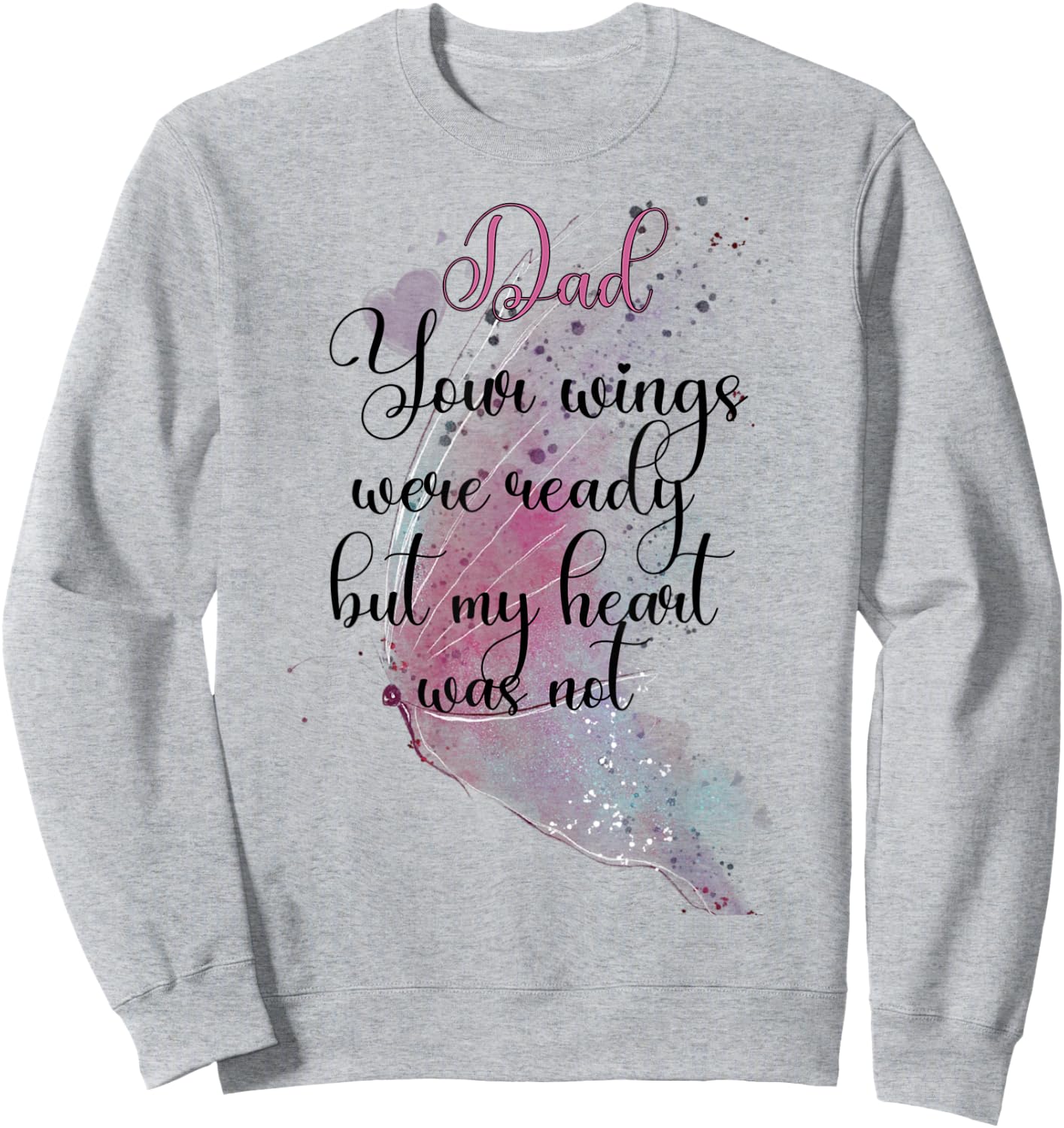 Dad Your Wings Were Ready But My Heart Was Not Butterfly Sweatshirt - Sweatshirt | Ash