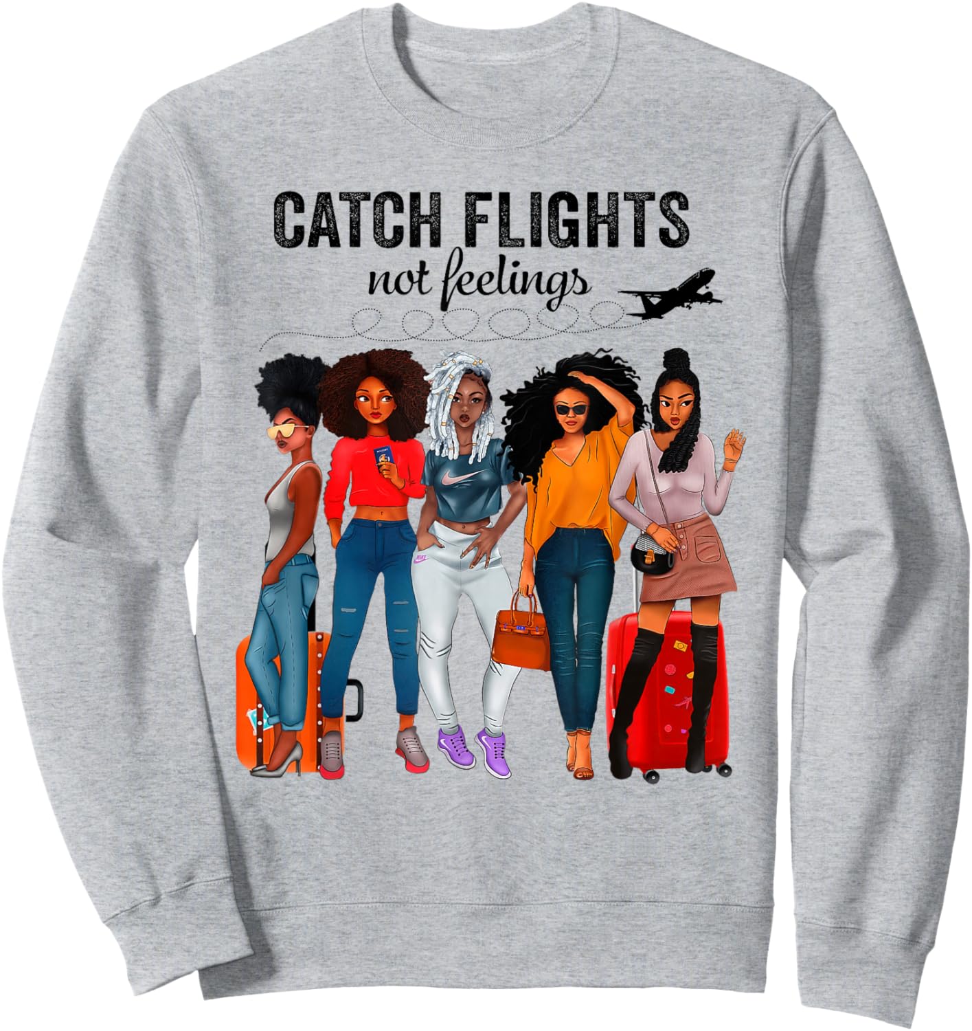 Afro Girls Together Black Women Catch Flights Not Feelings Sweatshirt - Sweatshirt | Ash