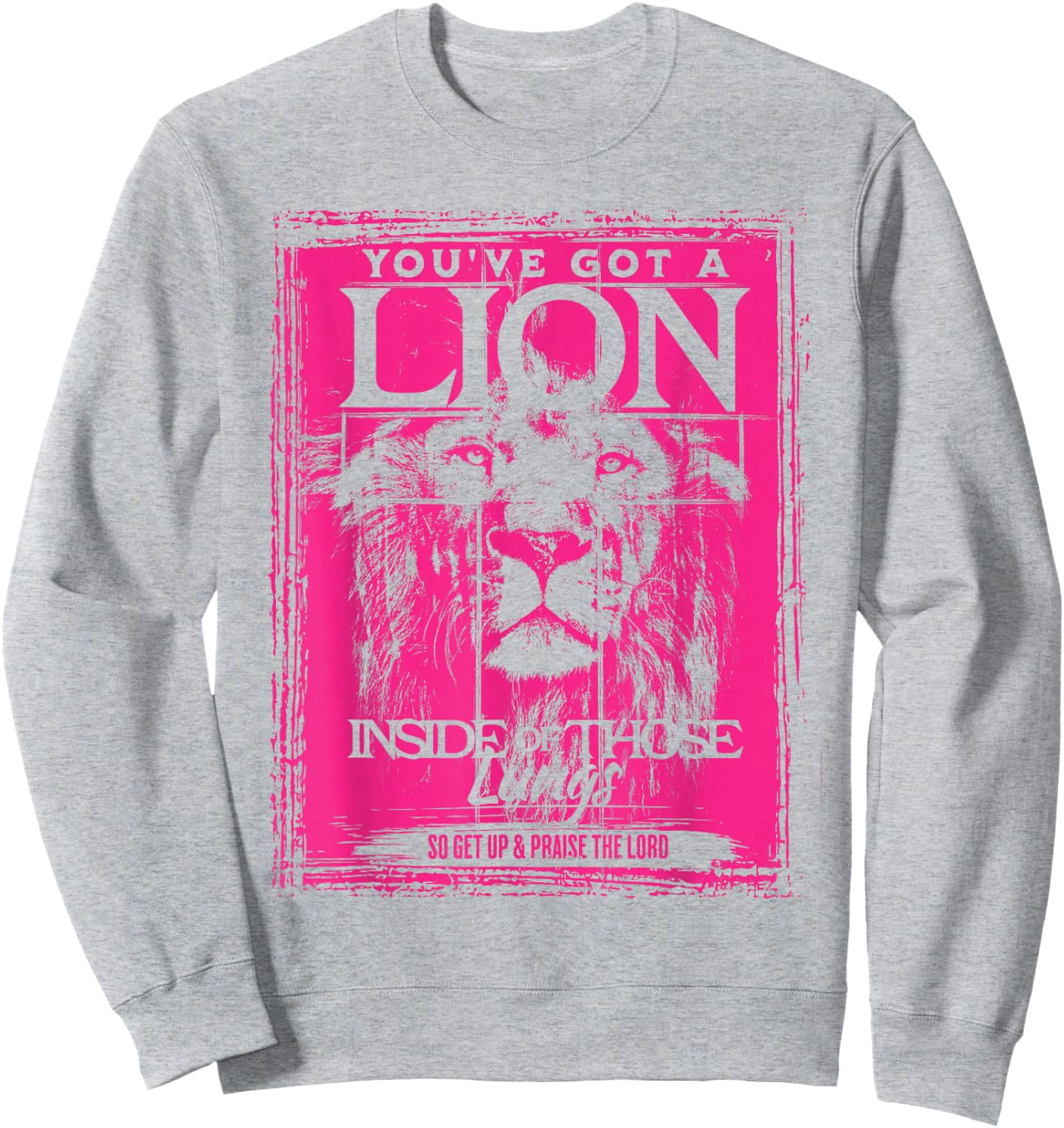 You've Got a Lion Inside of Those Lungs Praise The Lord Sweatshirt - Sweatshirt | Ash