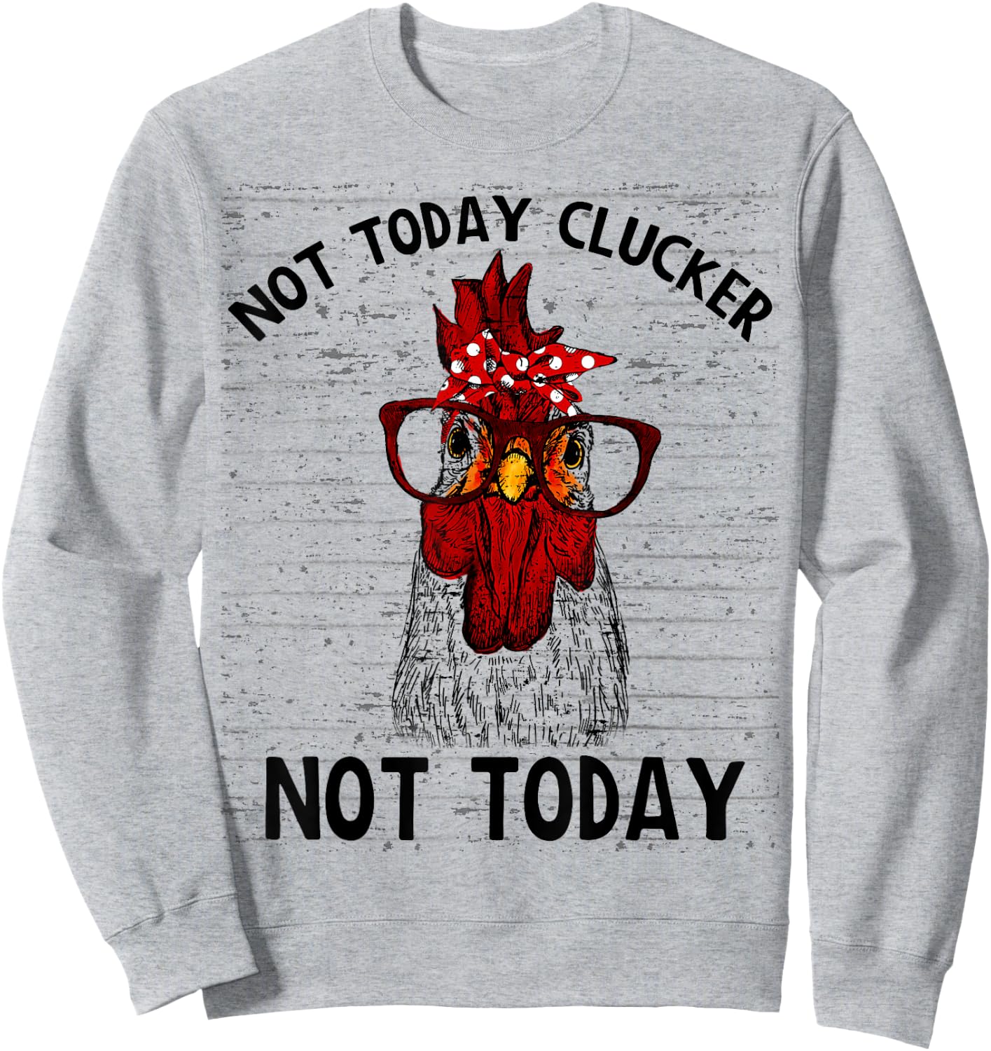 Farmer Chicken Not Today Clucker Cute Chicken Funny Farm Sweatshirt - Sweatshirt | Ash