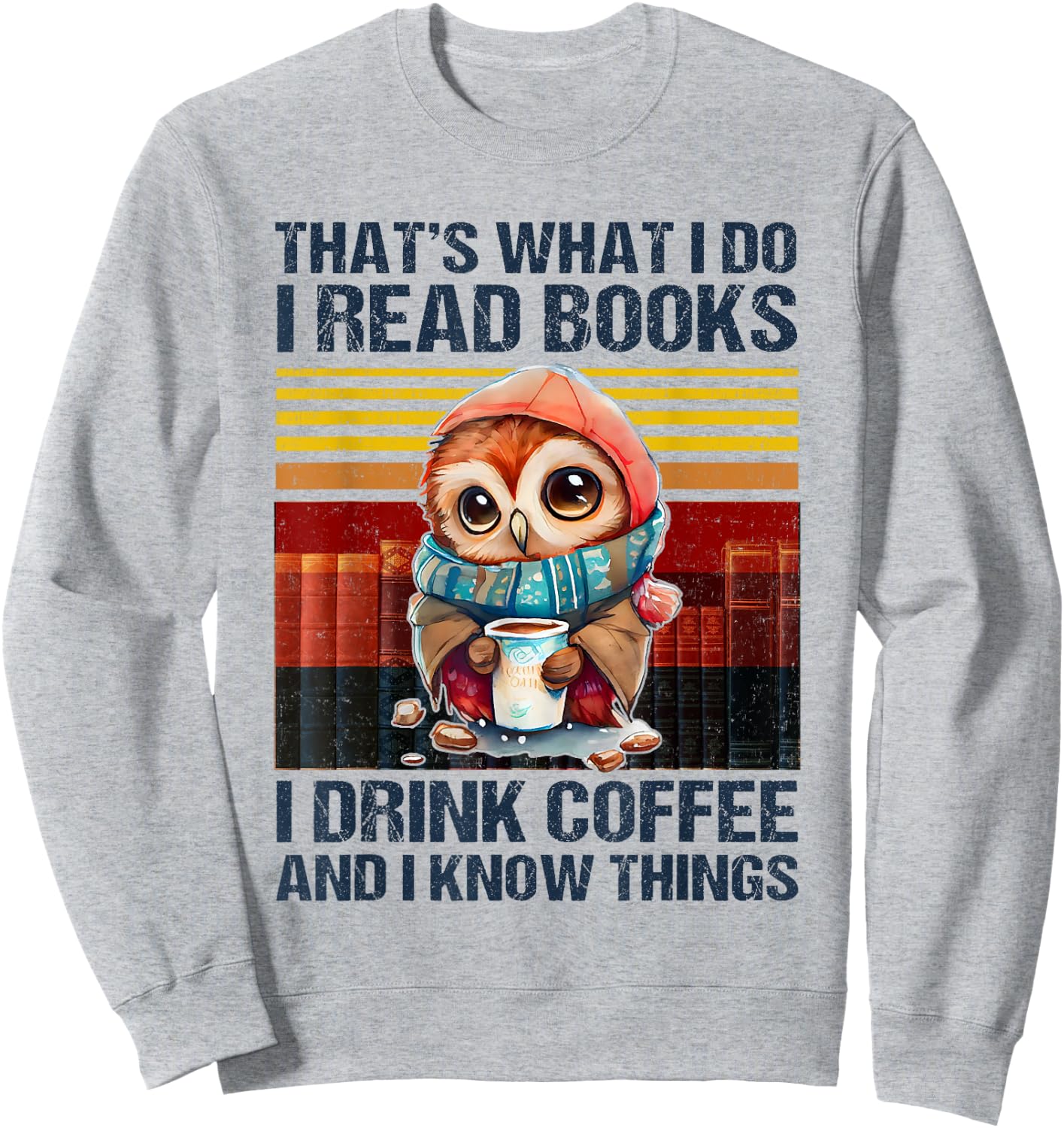 Funny Owl That's What I Do I Read Books I Drink Coffee Sweatshirt - Sweatshirt | Ash