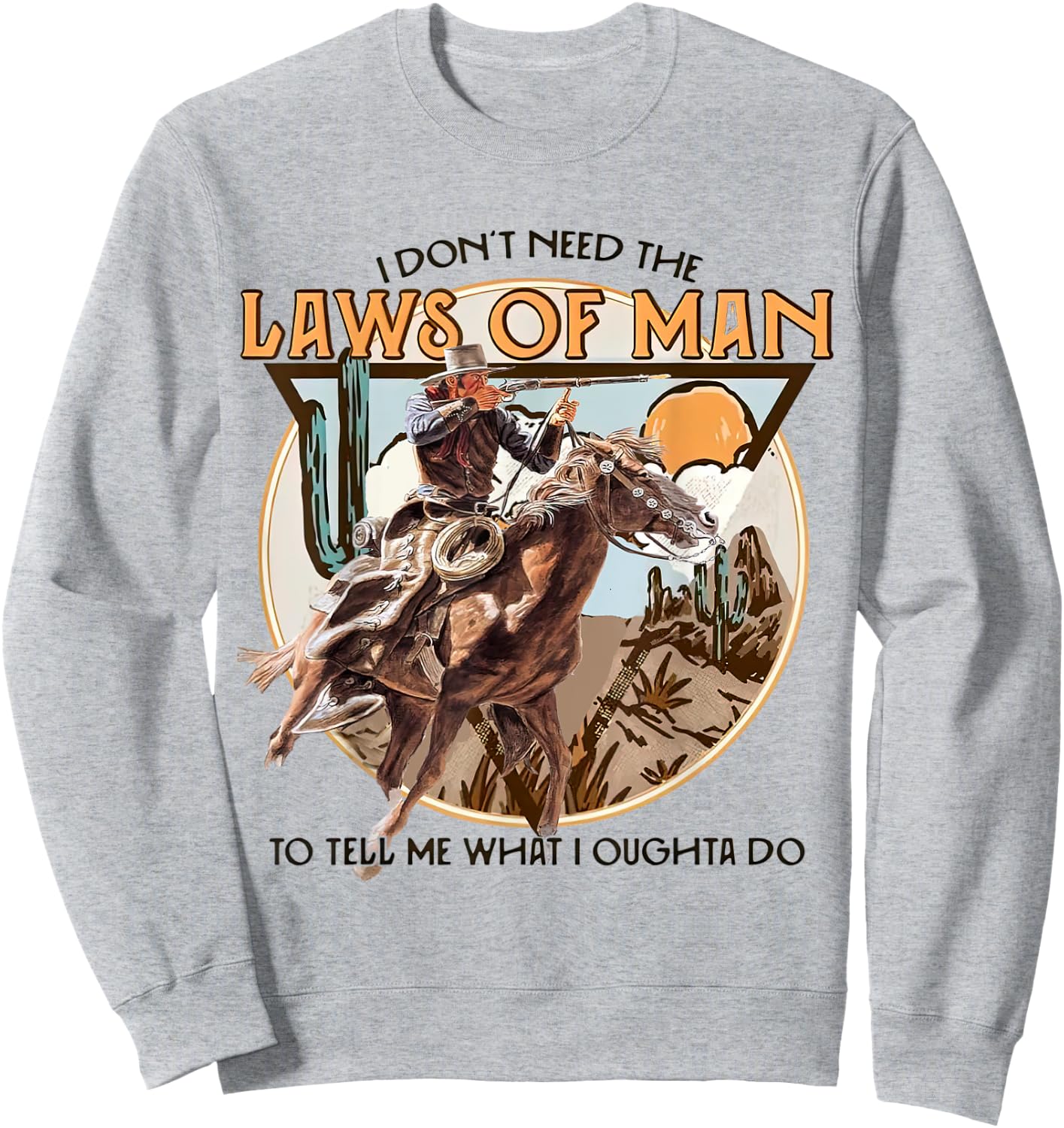 I Don't Need The Laws Of Man, Western Costume Sweatshirt - Sweatshirt | Ash