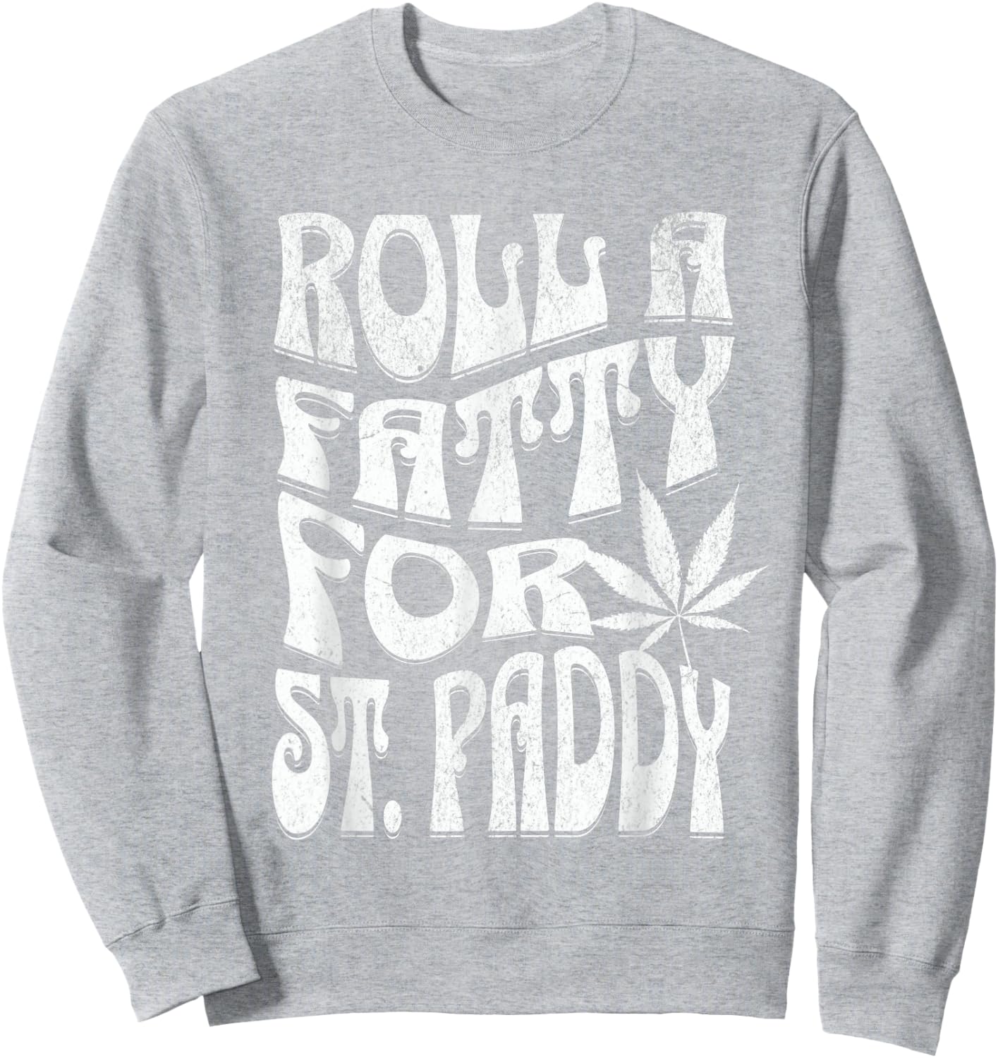 Funny Marijuana St. Patrick's Day Roll Fatty for St. Paddy's Sweatshirt - Sweatshirt | Ash