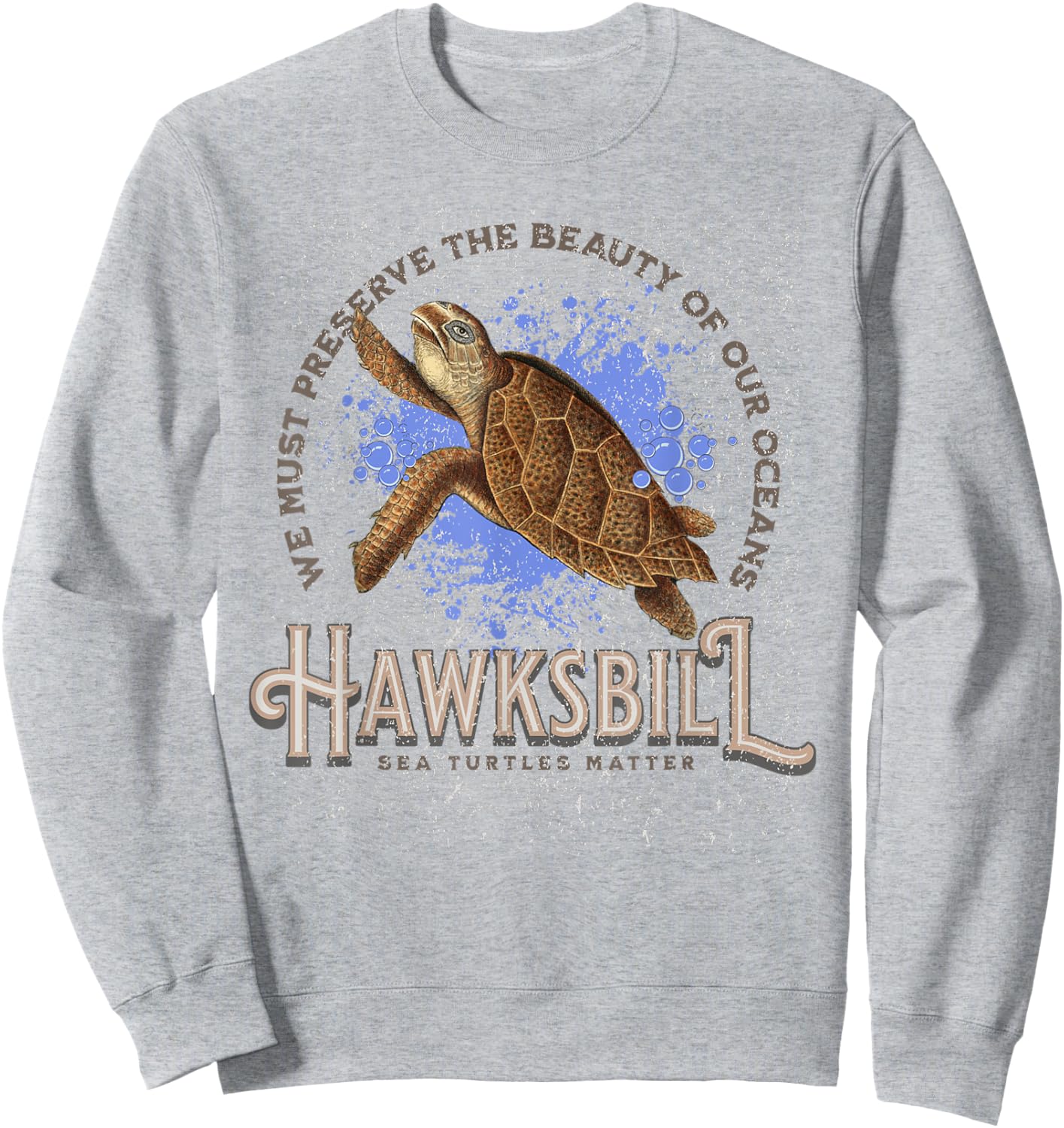 Hawksbill Sea Turtles Matter Ocean Conservation Sea Turtle Sweatshirt - Sweatshirt | Ash