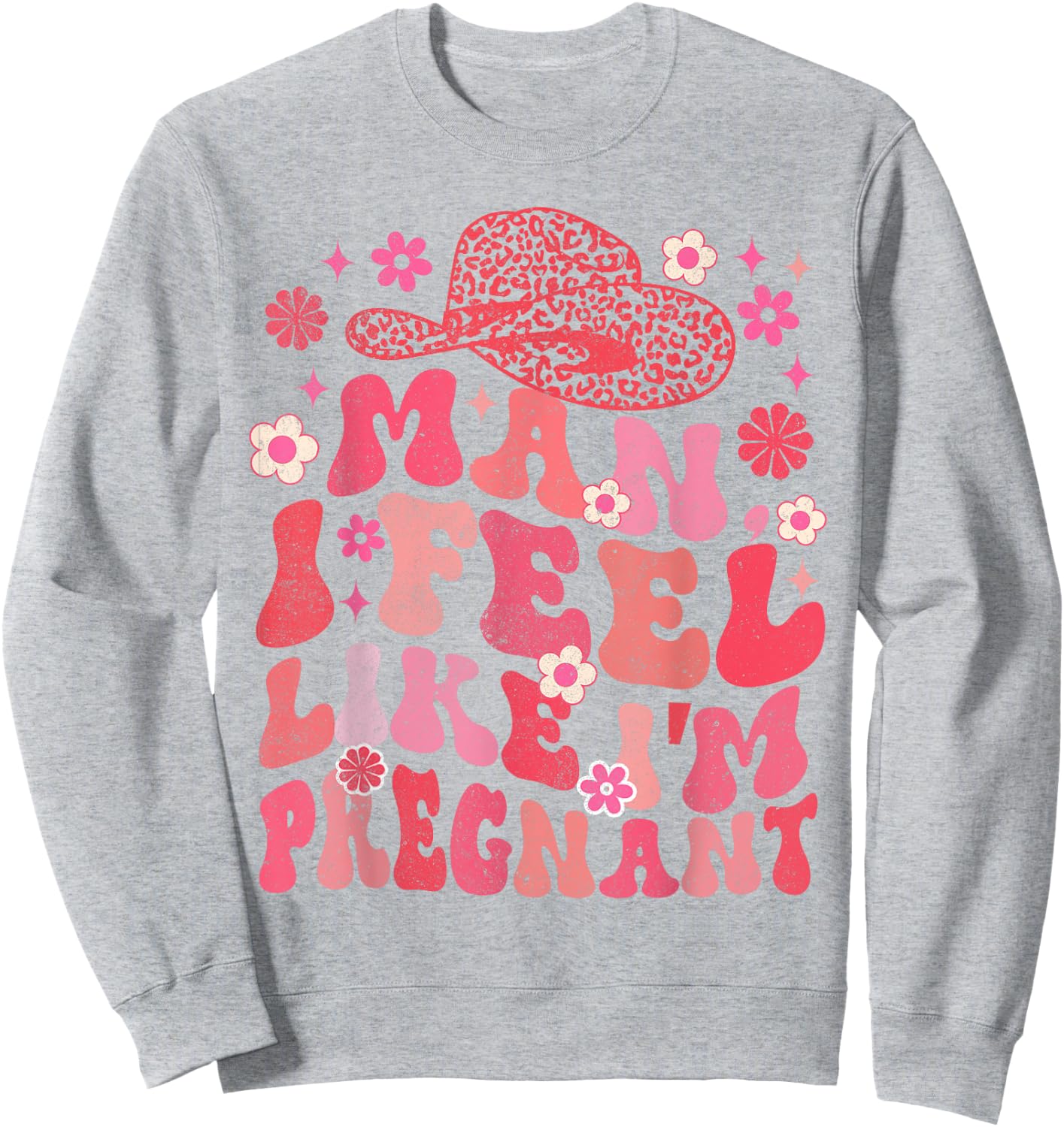 Man I Feel Like I'm Pregnant Western Life Pregnancy Baby Sweatshirt - Sweatshirt | Ash
