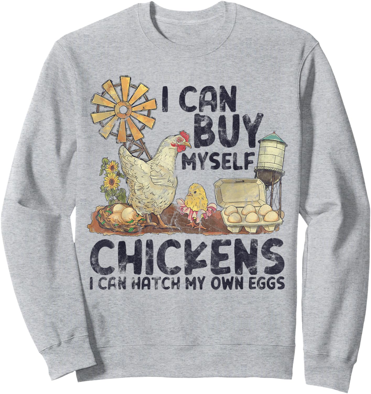 I Can Buy Myself Chickens I Can Hatch My Own Eggs Sweatshirt - Sweatshirt | Ash