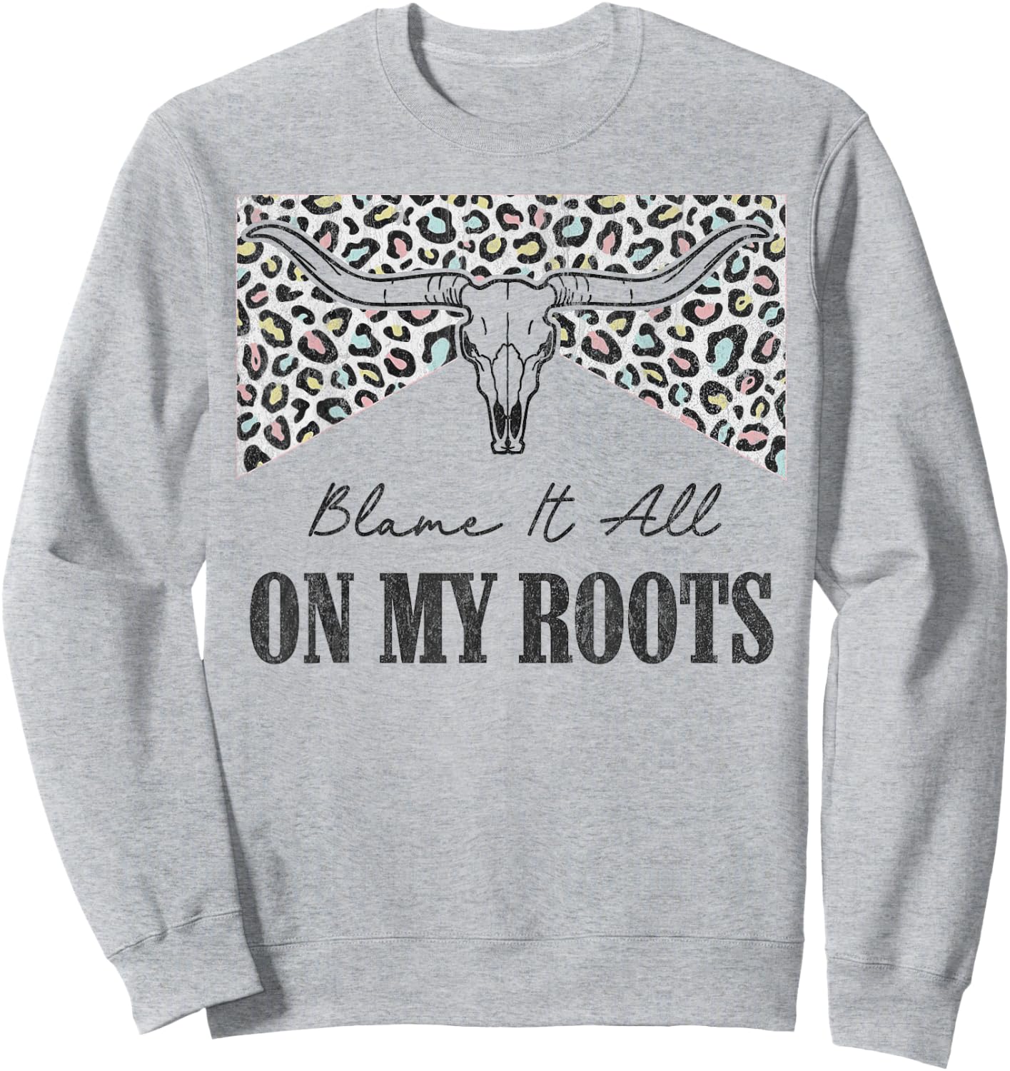 Leopard Blame It All On My Roots Bull Skull Western Country Sweatshirt - Sweatshirt | Ash